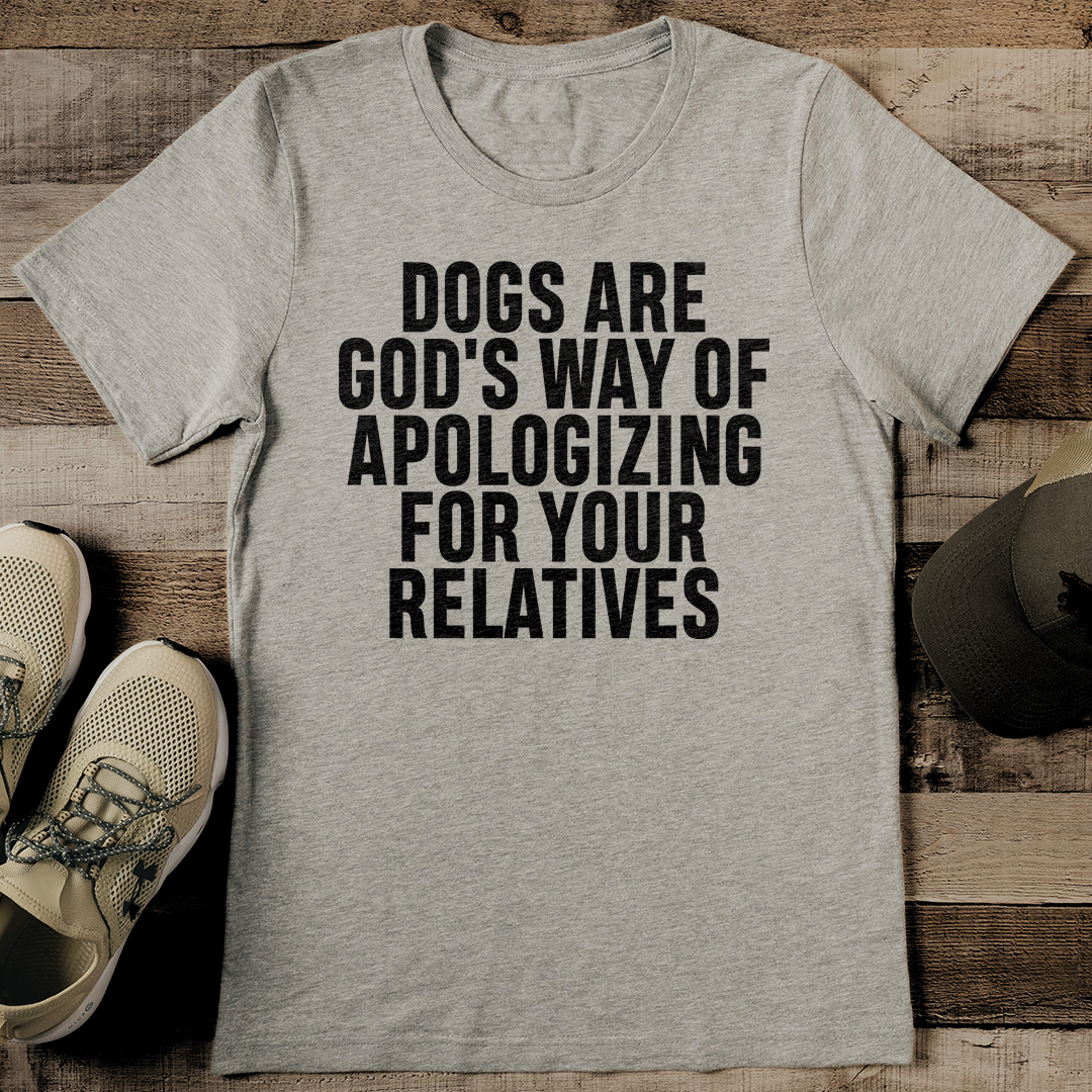 dogs are god's way of apologizing for your relatives tee