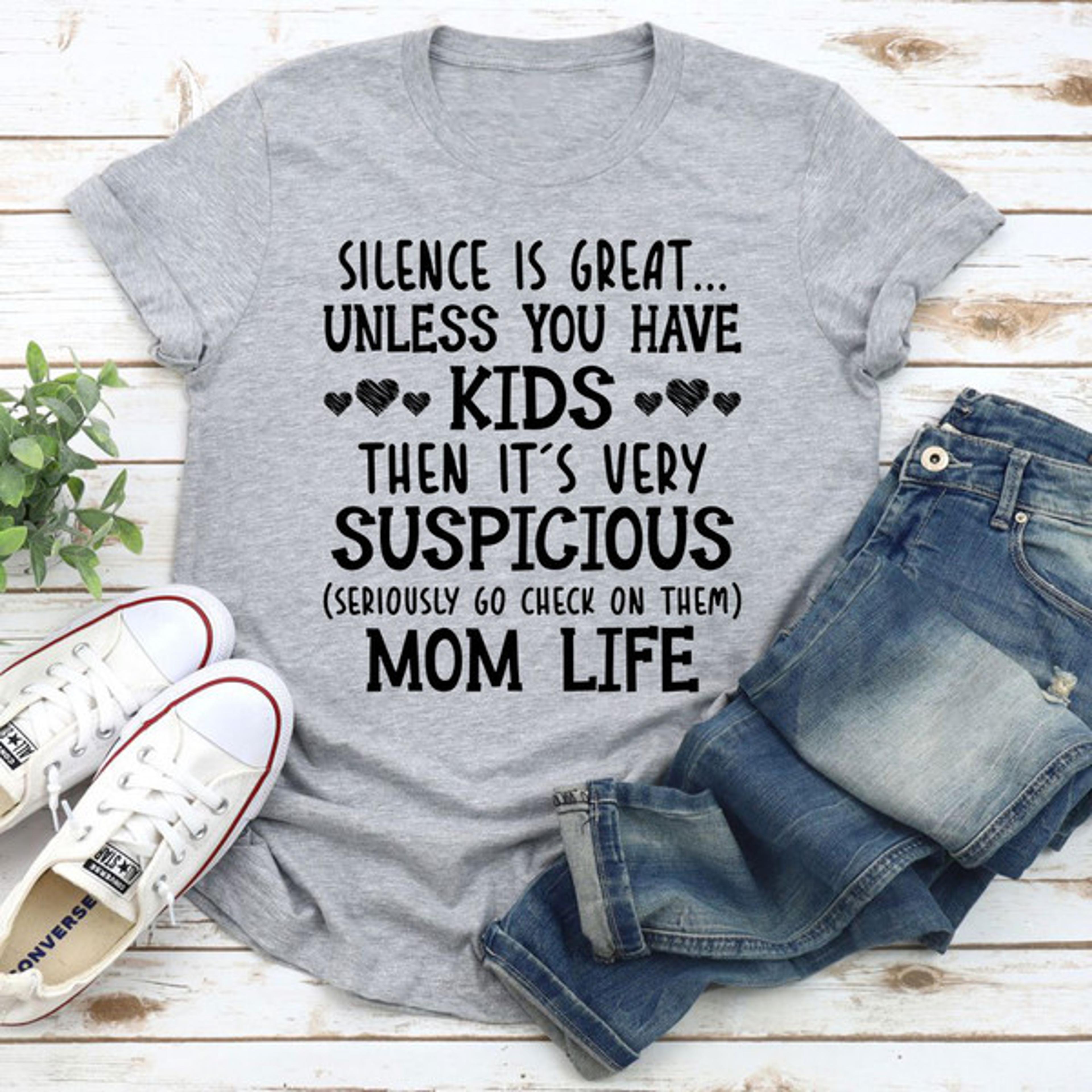 silence is great unless you have kids t-shirt