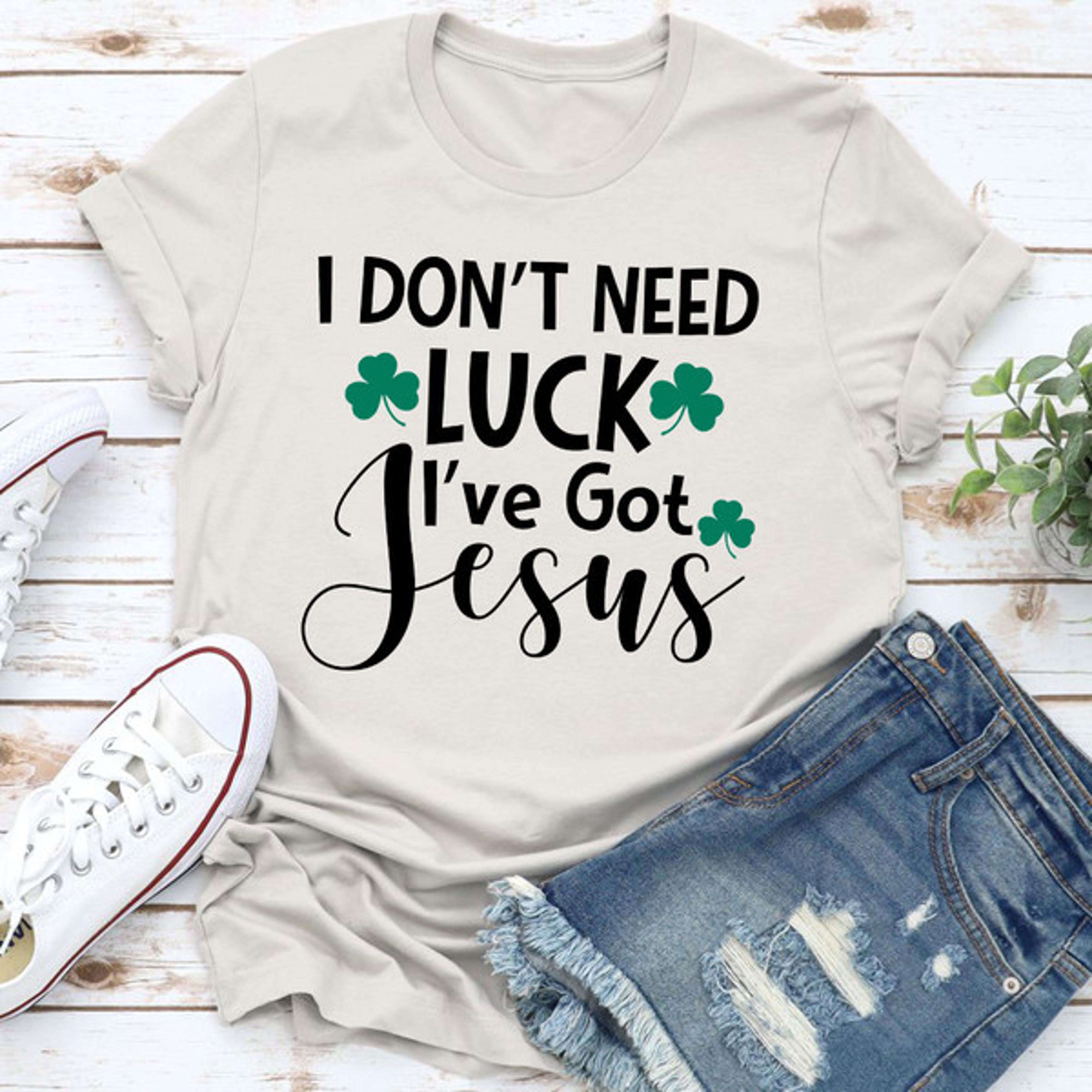 i don't need luck t-shirt