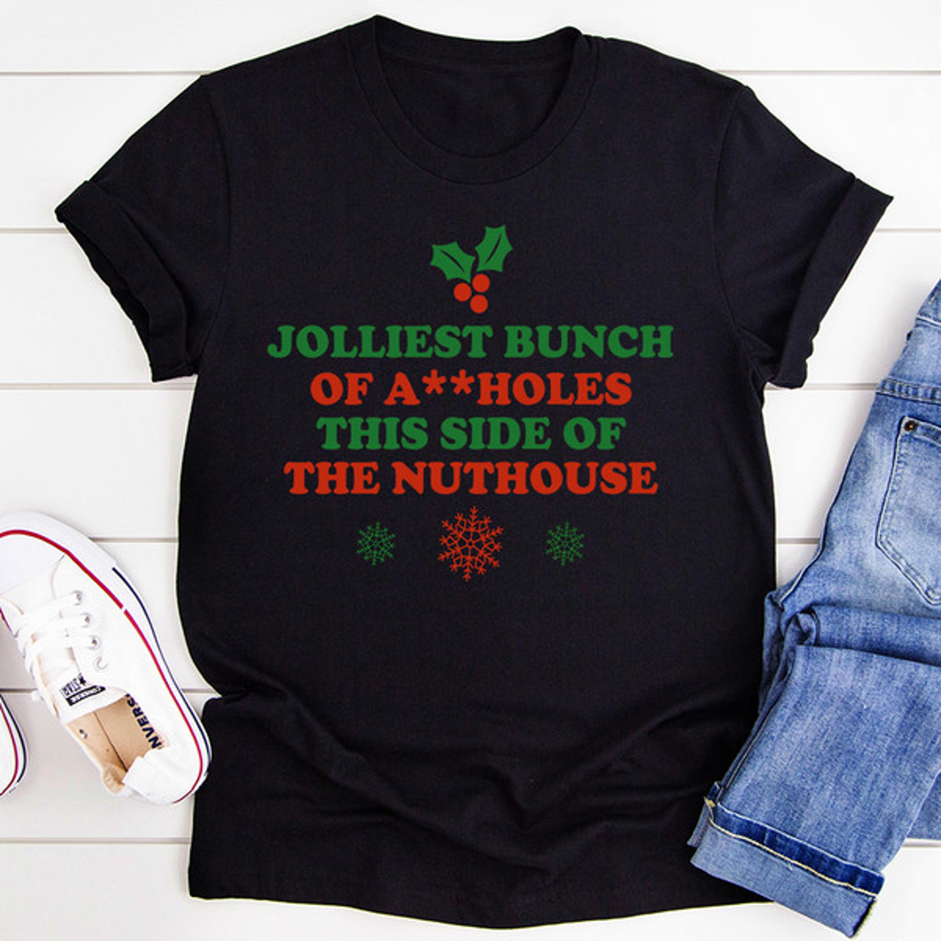 jolliest bunch of a**holes this side of the nuthouse t-shirt
