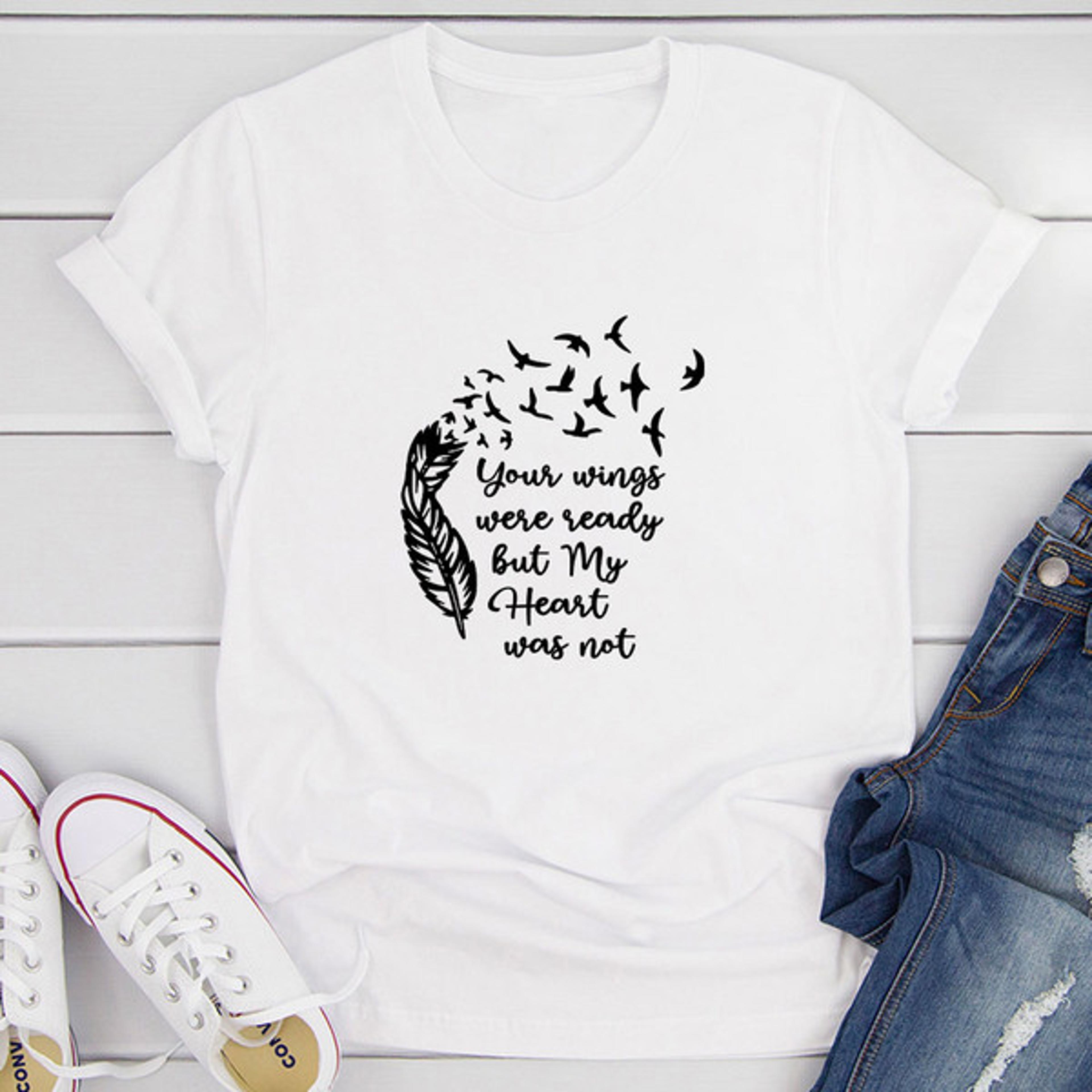 your wings were ready but my heart was not t-shirt