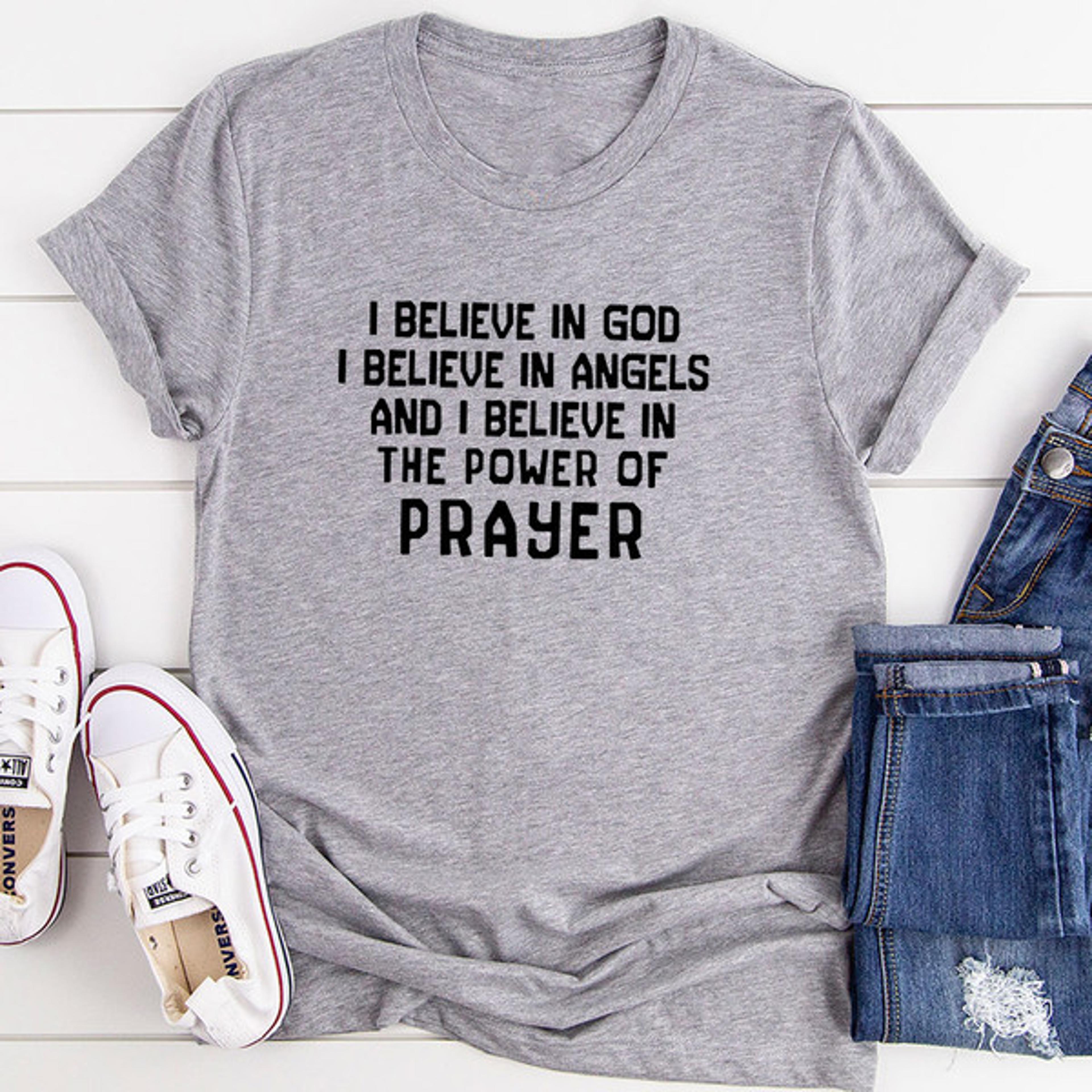i believe in god i believe in angels and i believe in the power of prayer t-shirt