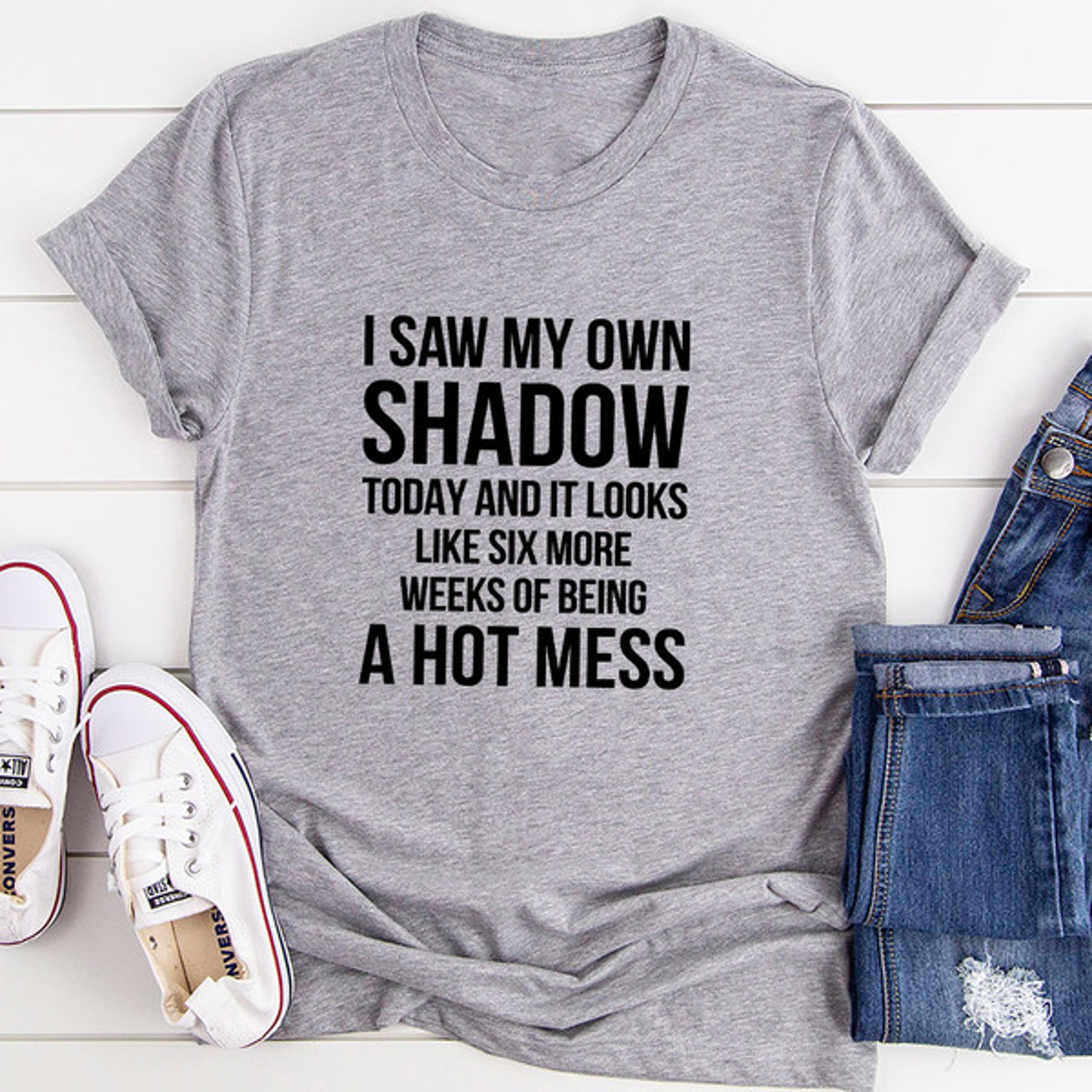 i saw my own shadow today t-shirt