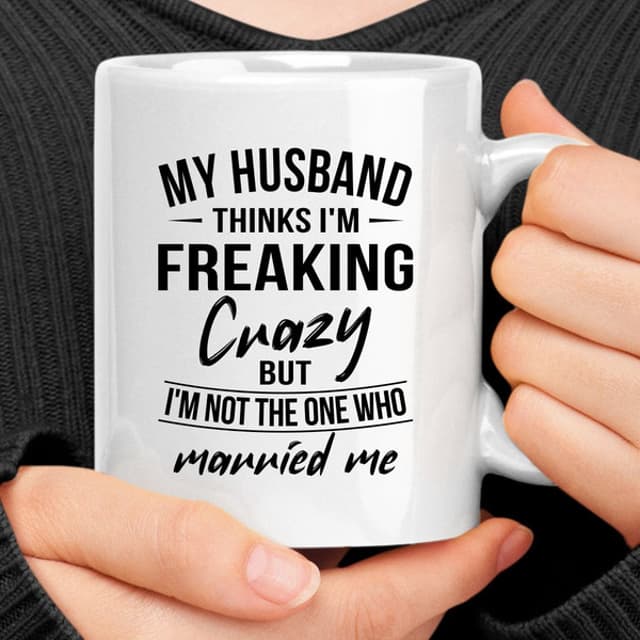 My Husband Thinks I'm Crazy Mug (2).jpg