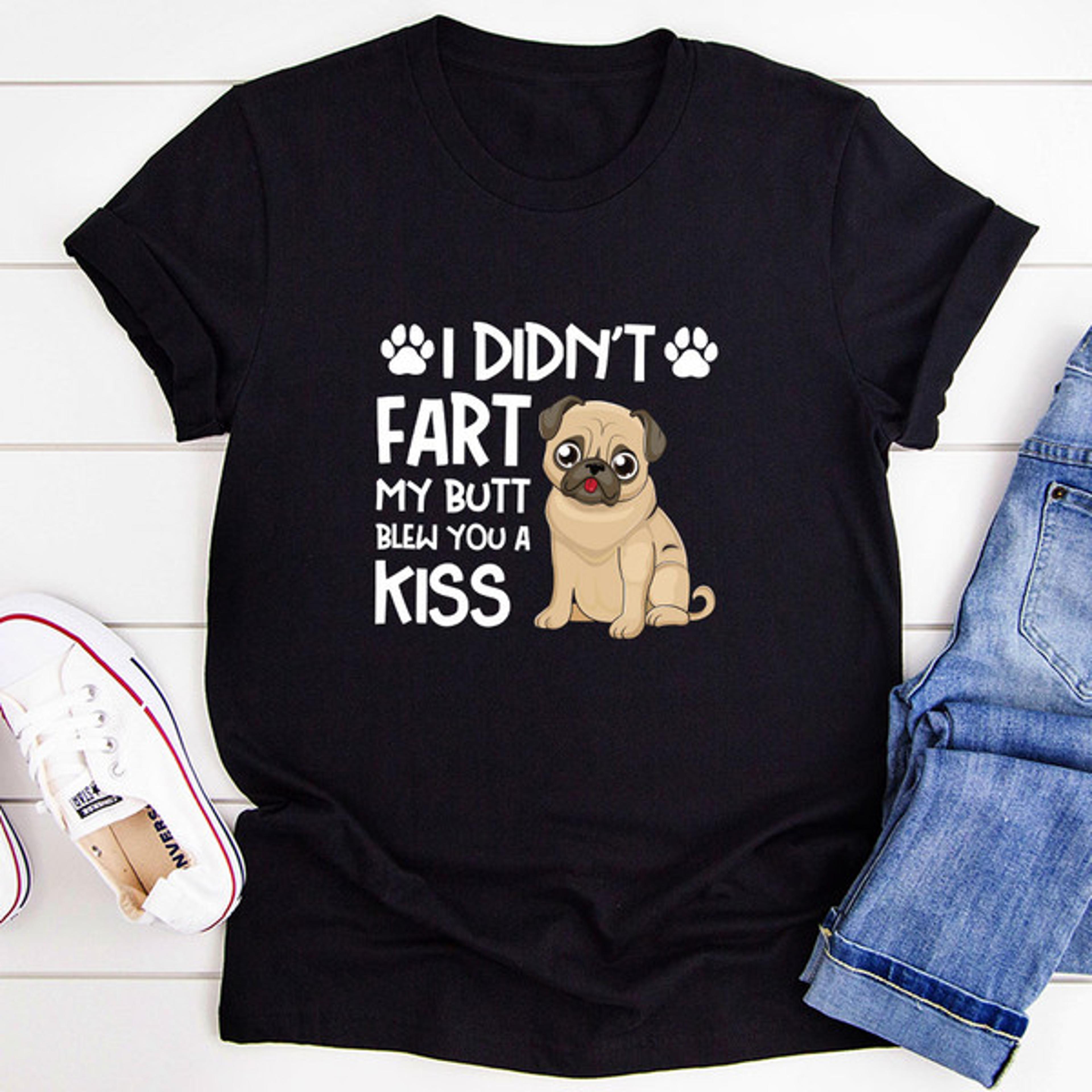 i didn't fart my butt blew you a kiss t-shirt