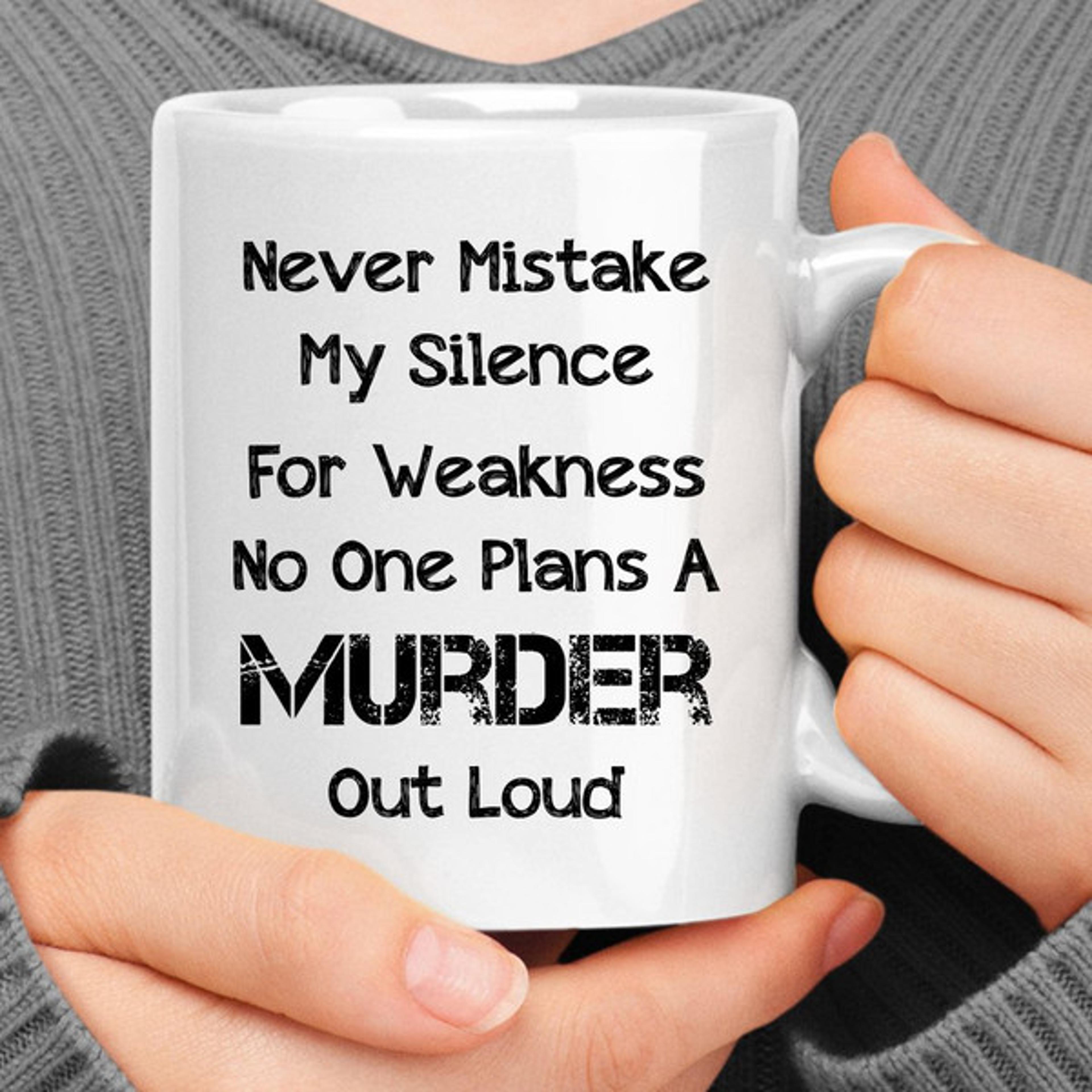 never mistake my silence for ignorance coffee mug