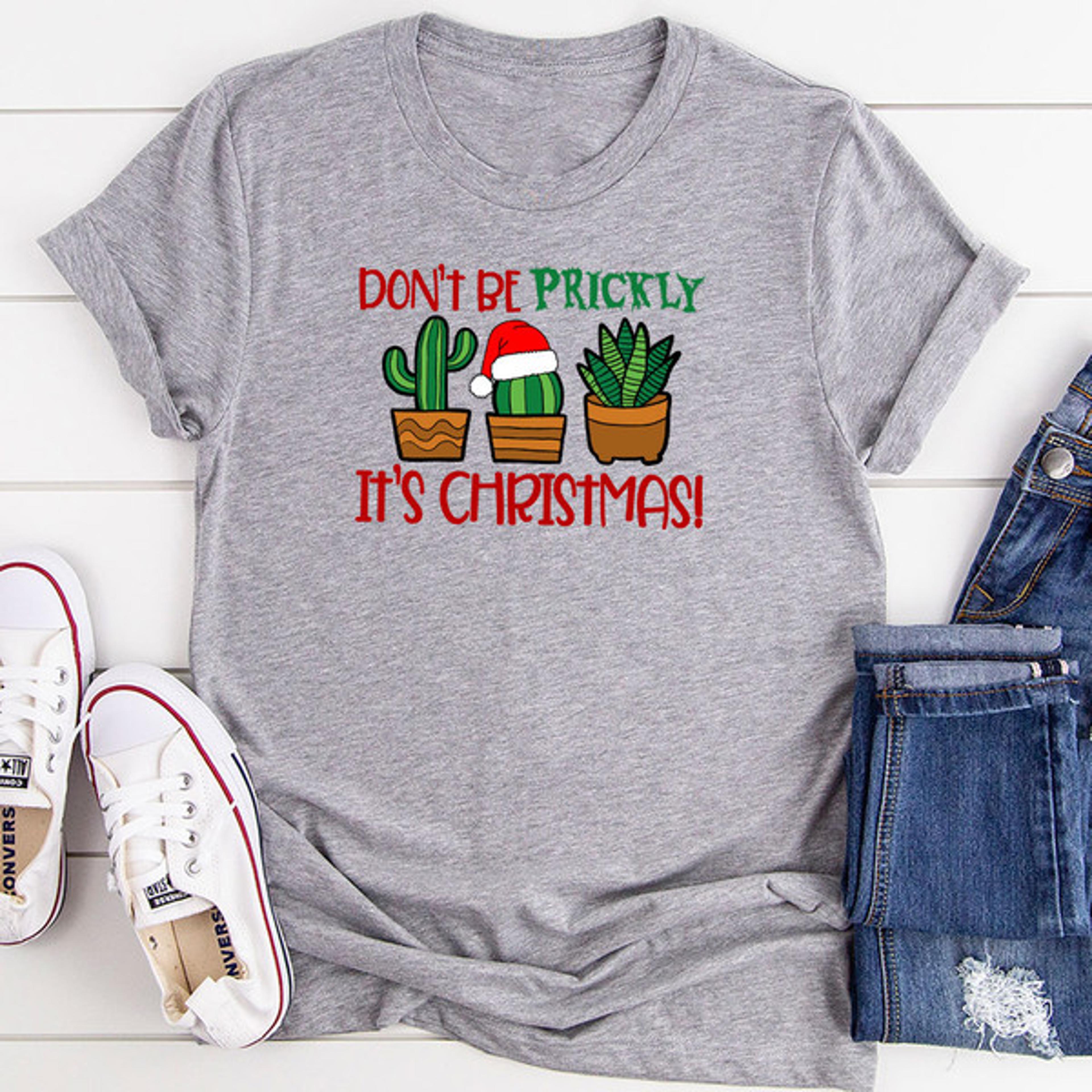 don't be prickly it's christmas t-shirt