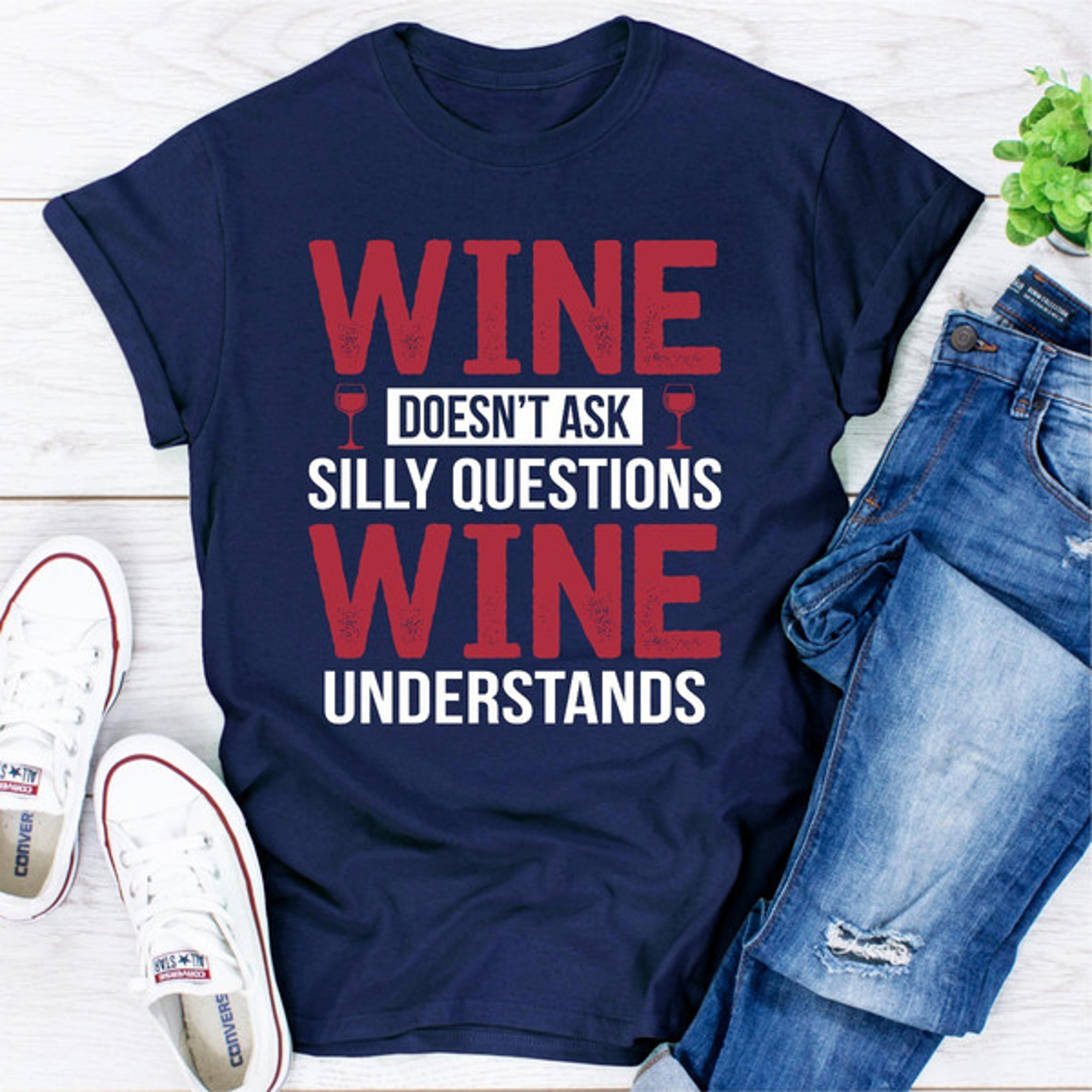 wine doesn't ask silly questions wine understands