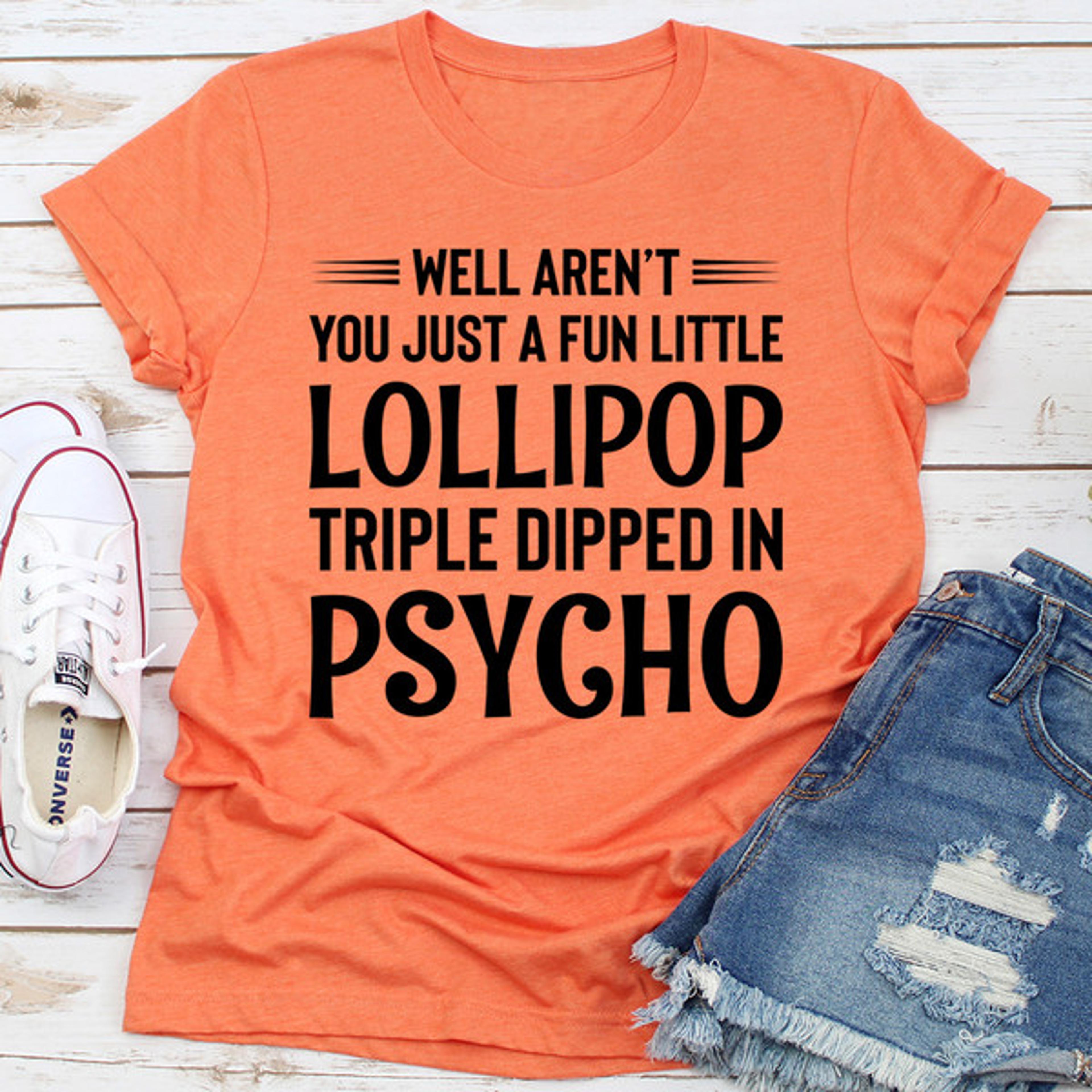 well aren't you just a fun little lollipop triple dipped in psycho