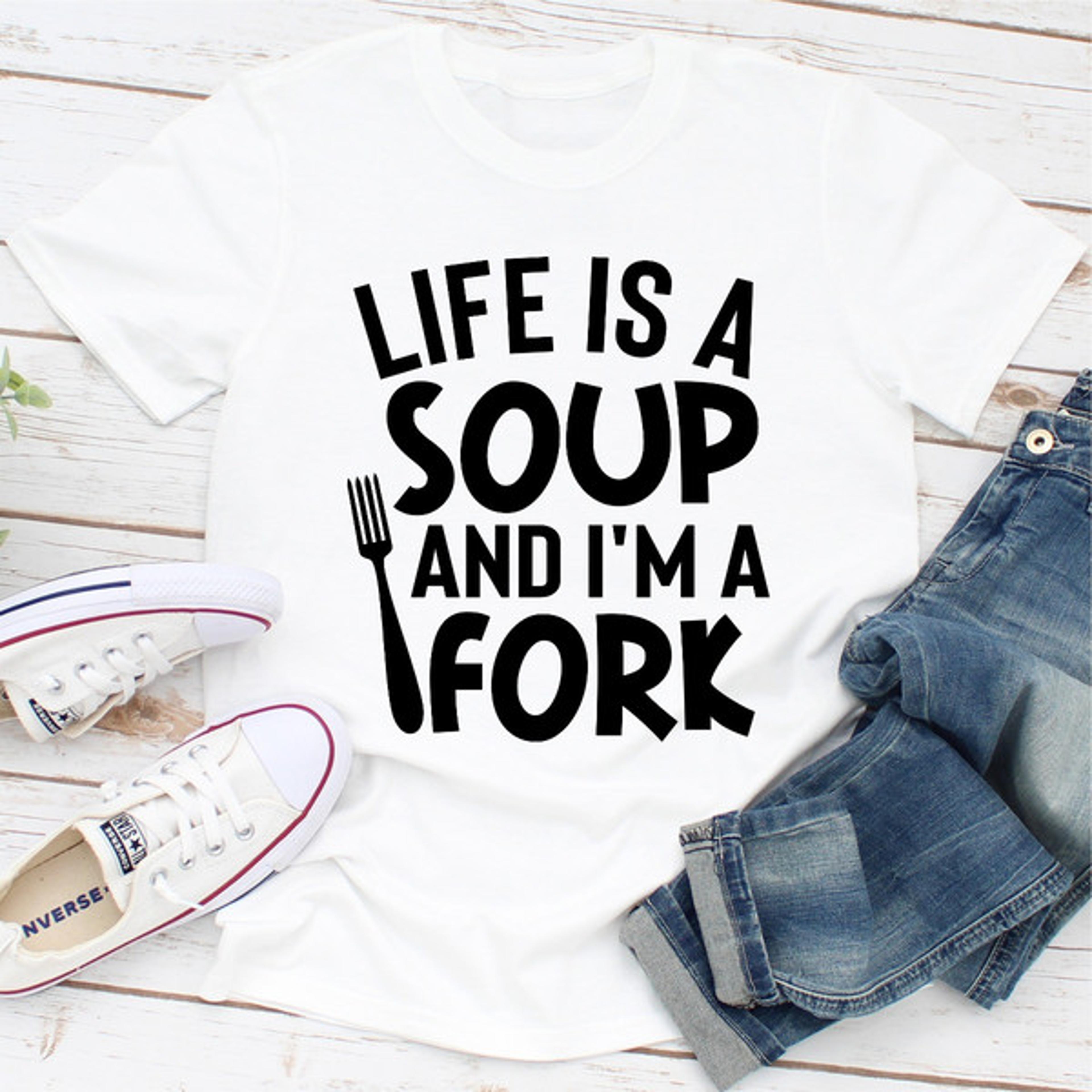life is a soup and i'm a fork