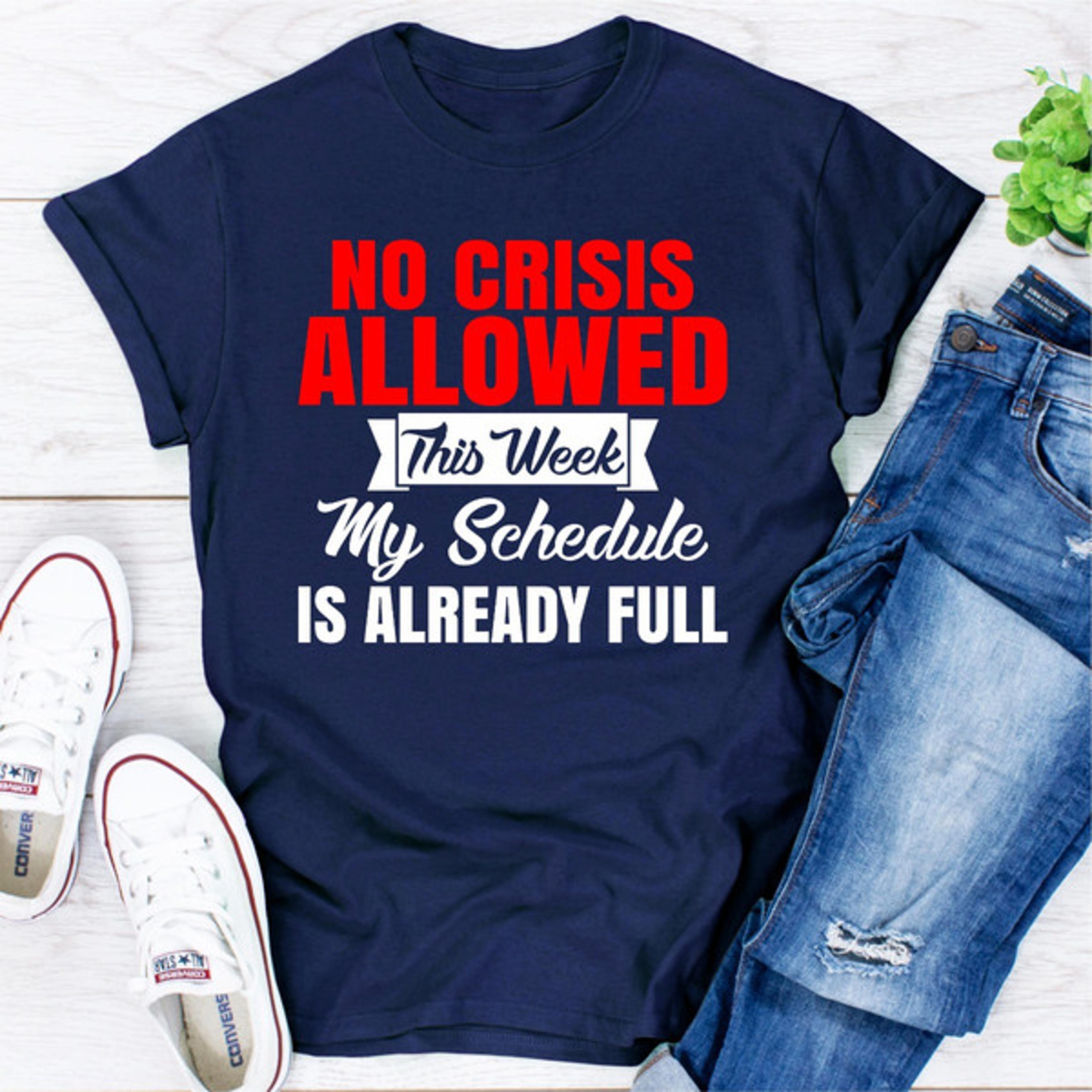 no crisis allowed this week my schedule is already full