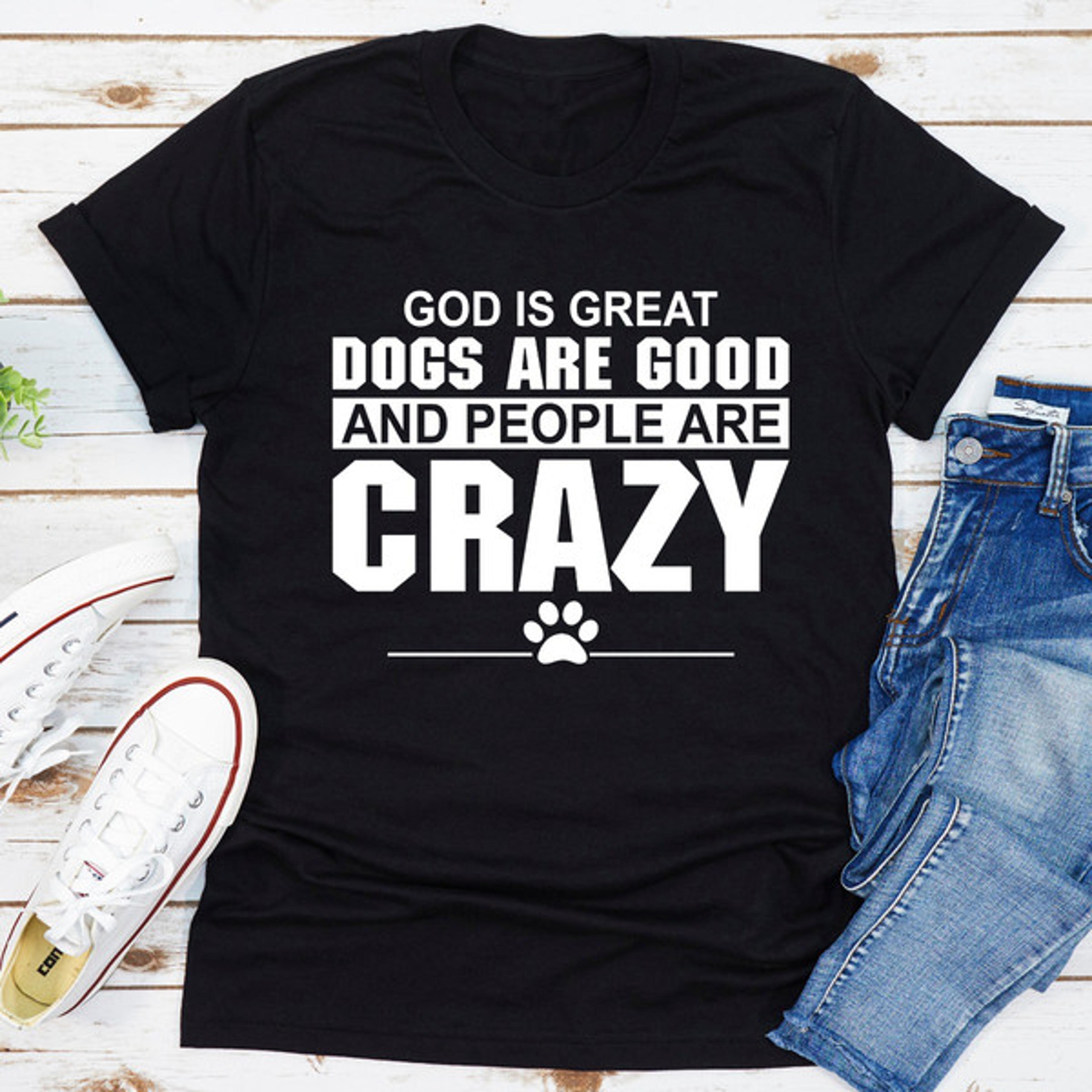 god is great dogs are good and people are crazy