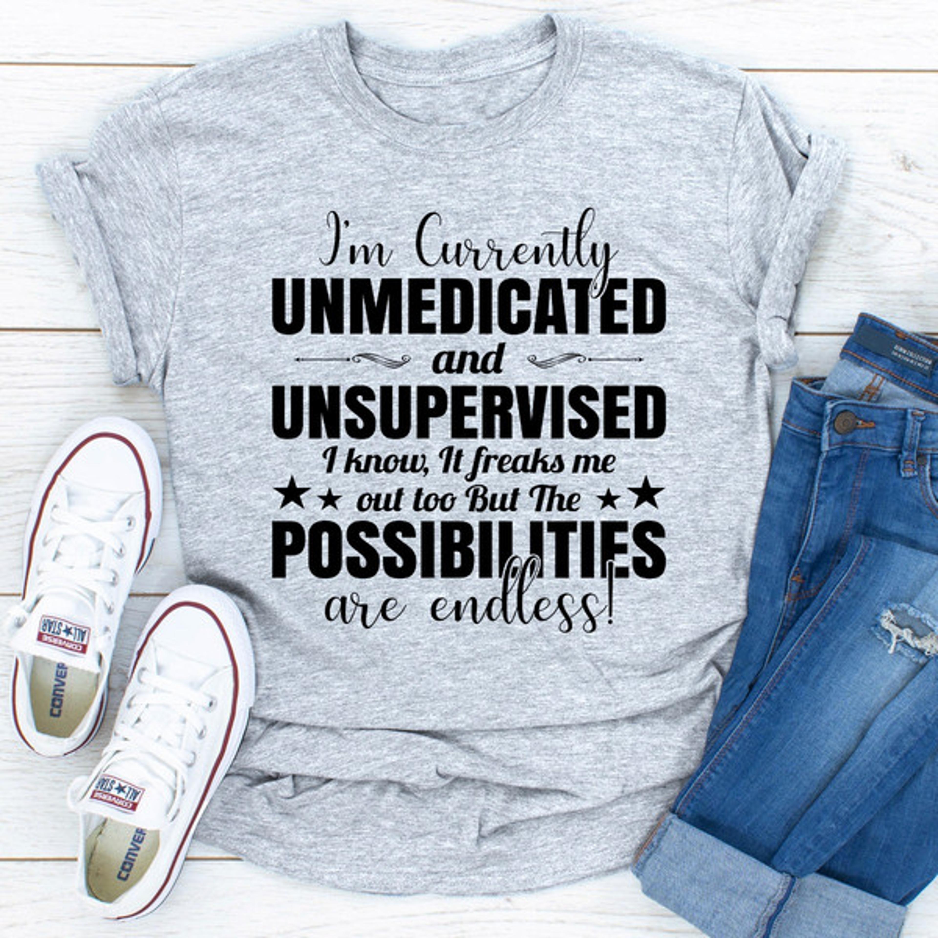 i'm currently unmedicated and unsupervised