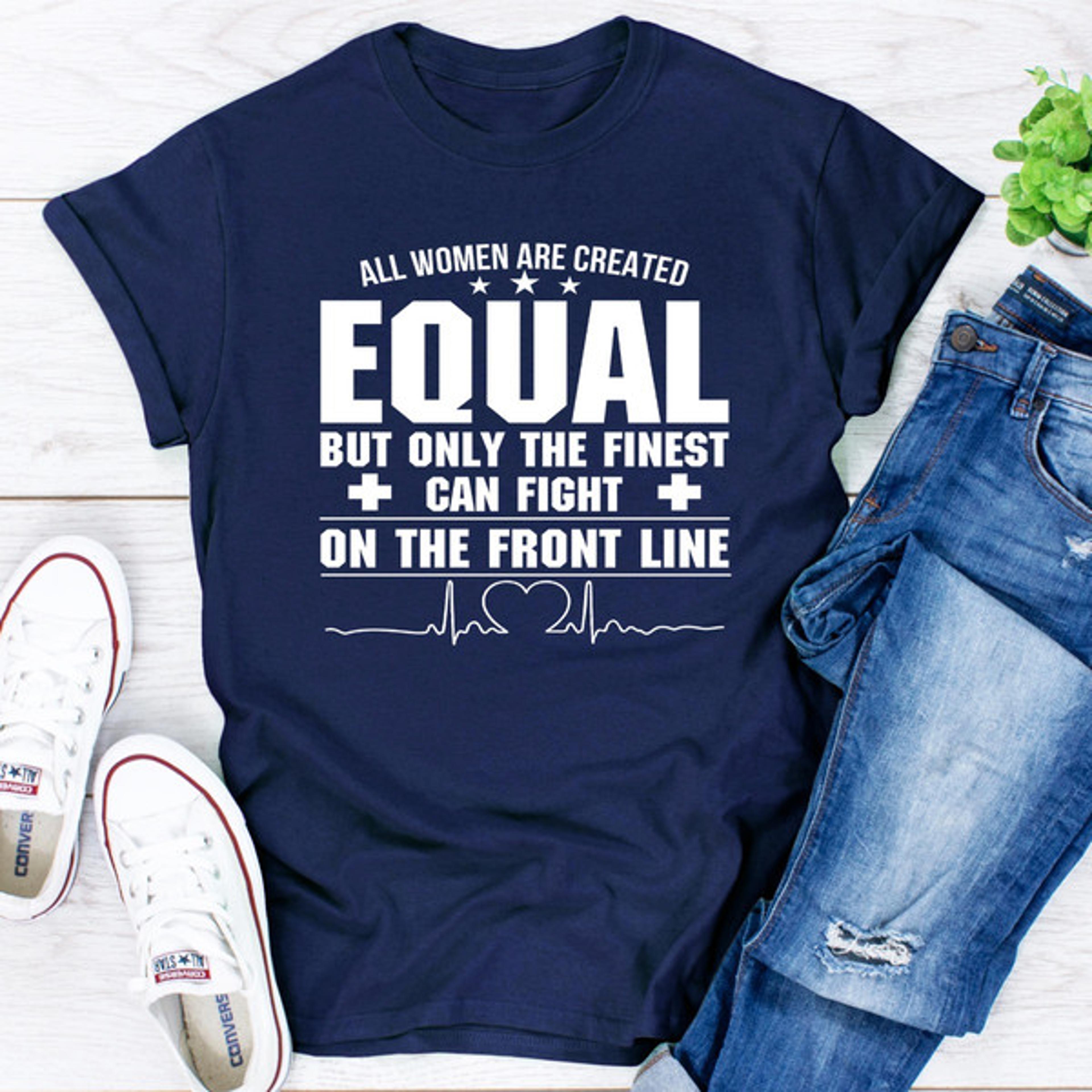 all women are created equal but only the finest can fight on the front line