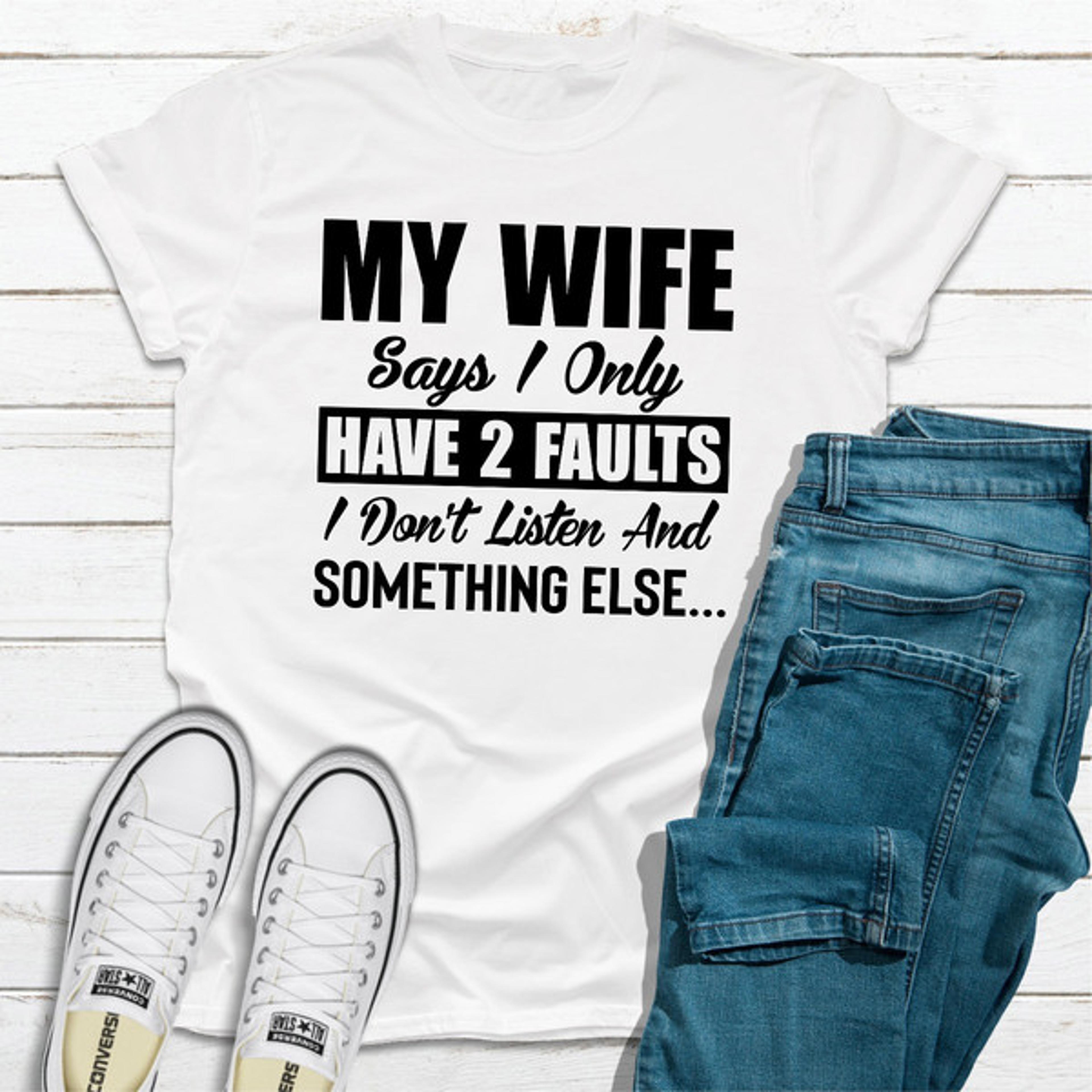 my wife says i only have two faults