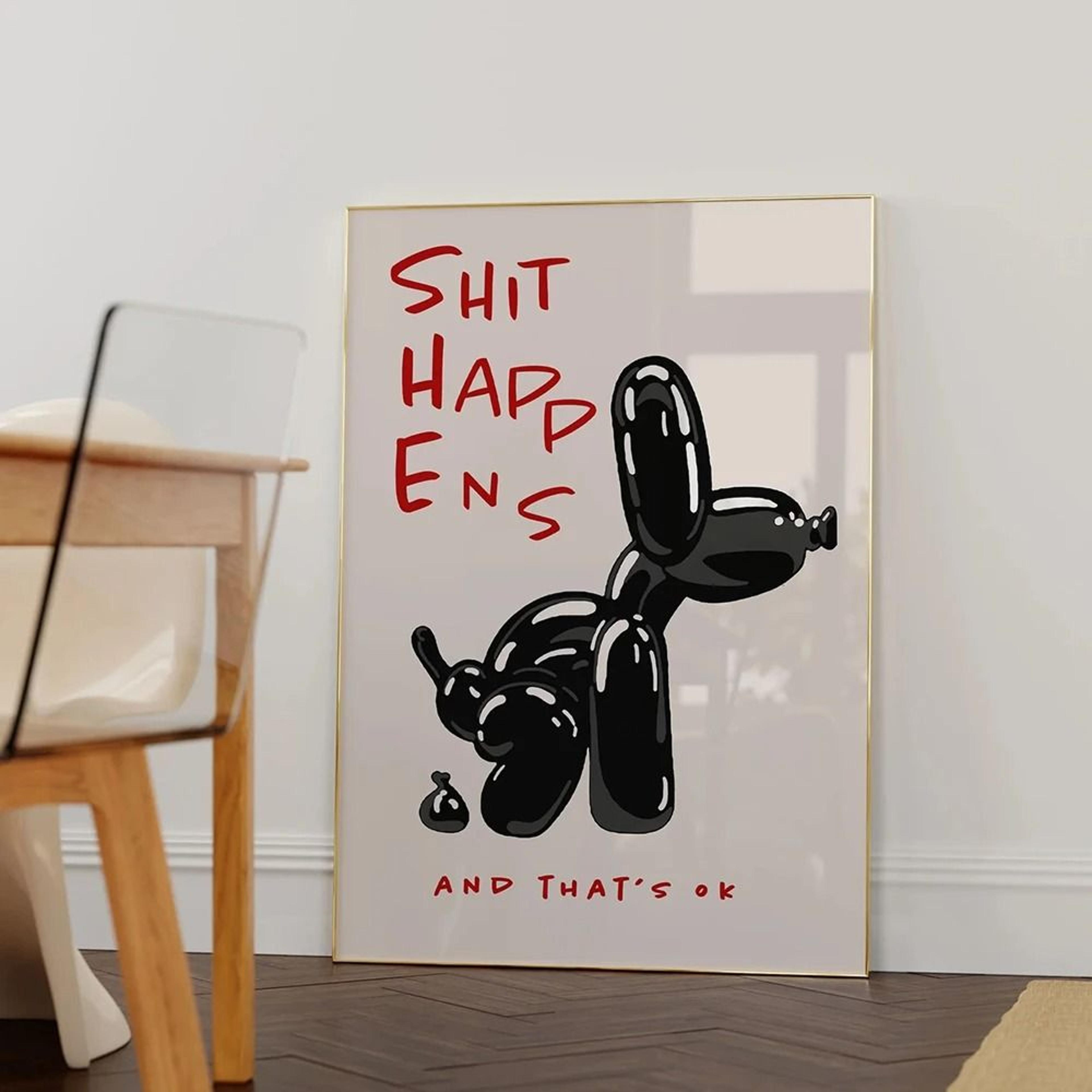 black balloon dog poster with quote shit happens thats ok wall art
