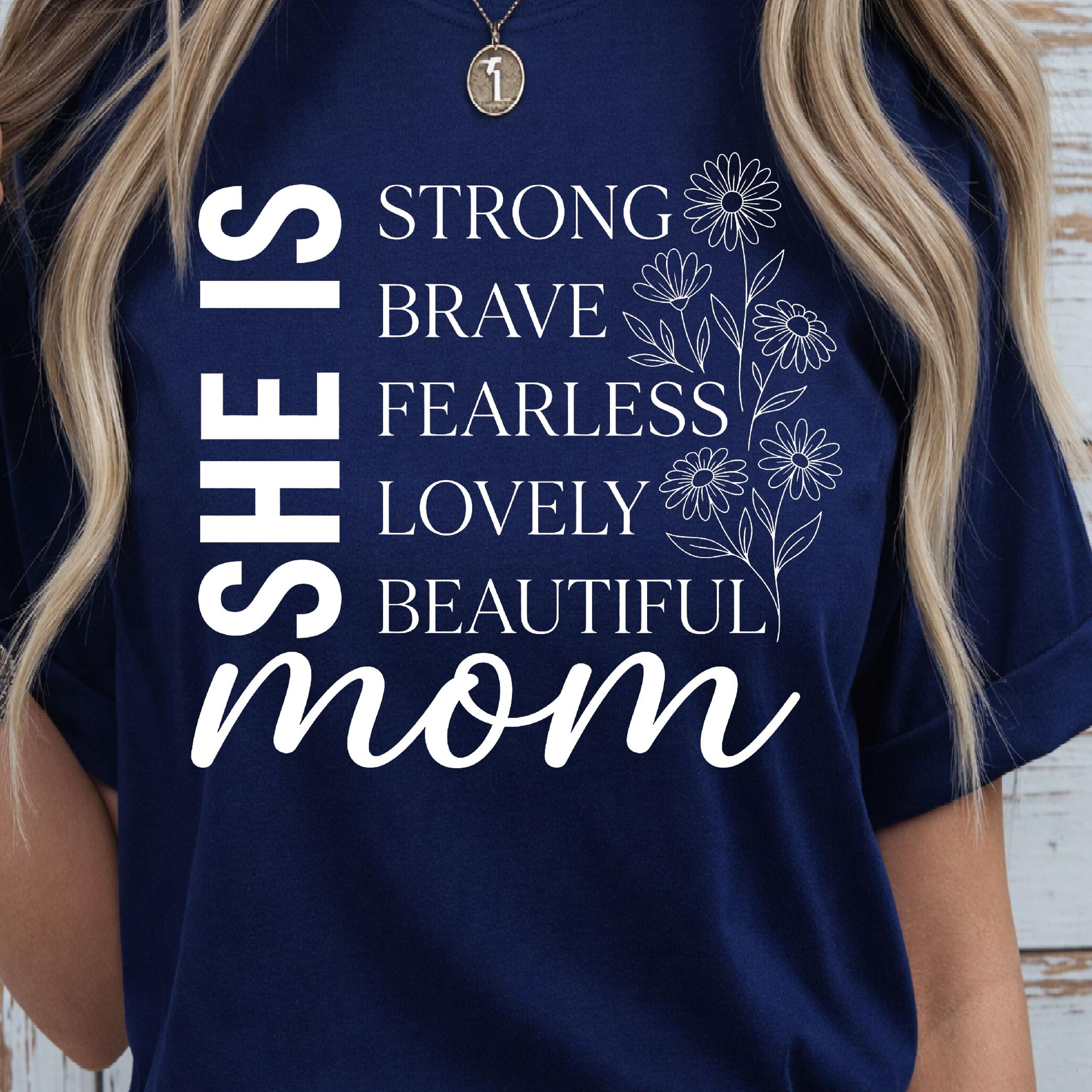 she is strong brave fearless mom shirt, empowered mom t-shirt, strong mom tee
