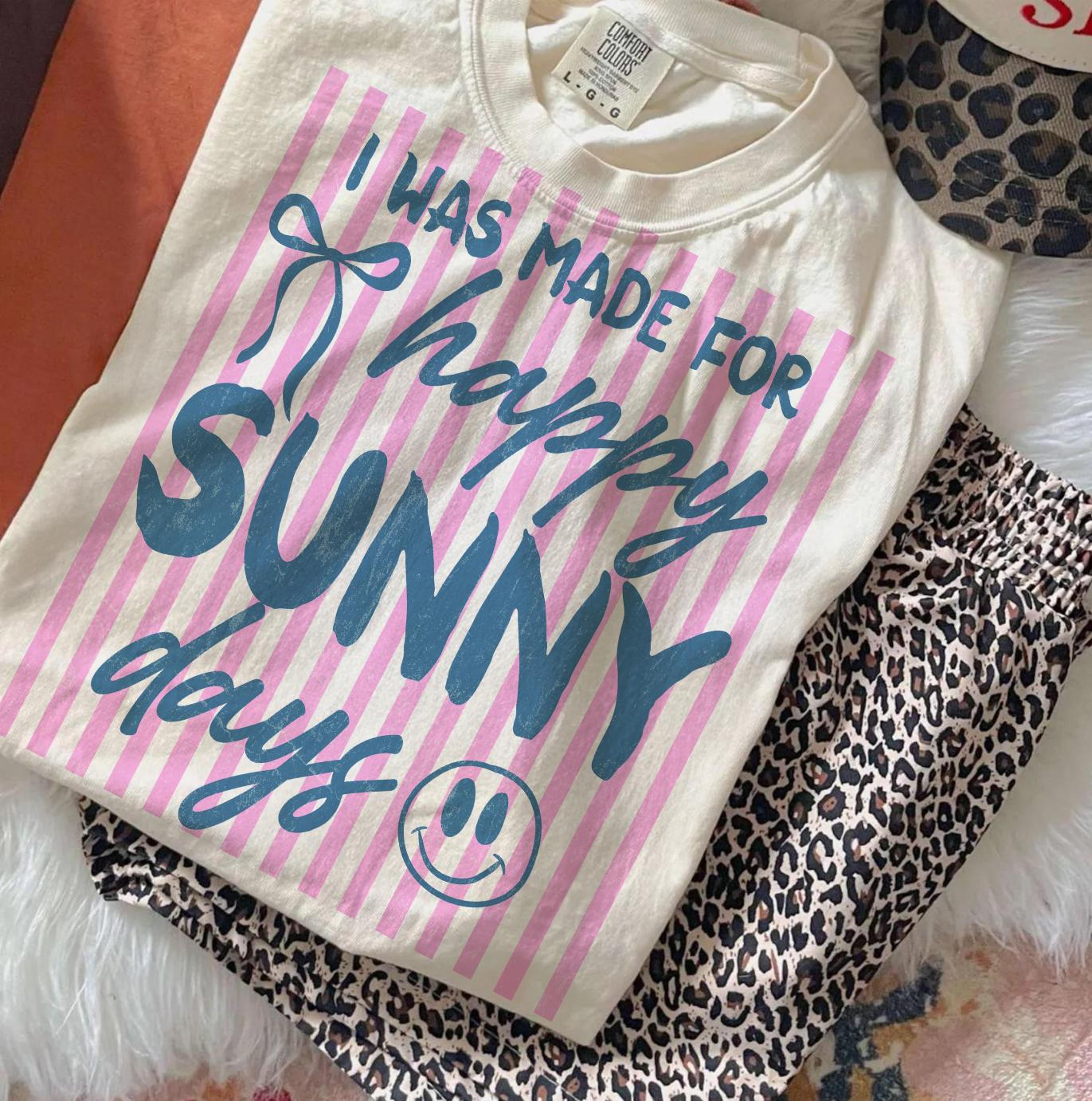 i was made for happy sunny days shirt positive summer graphic tee gift