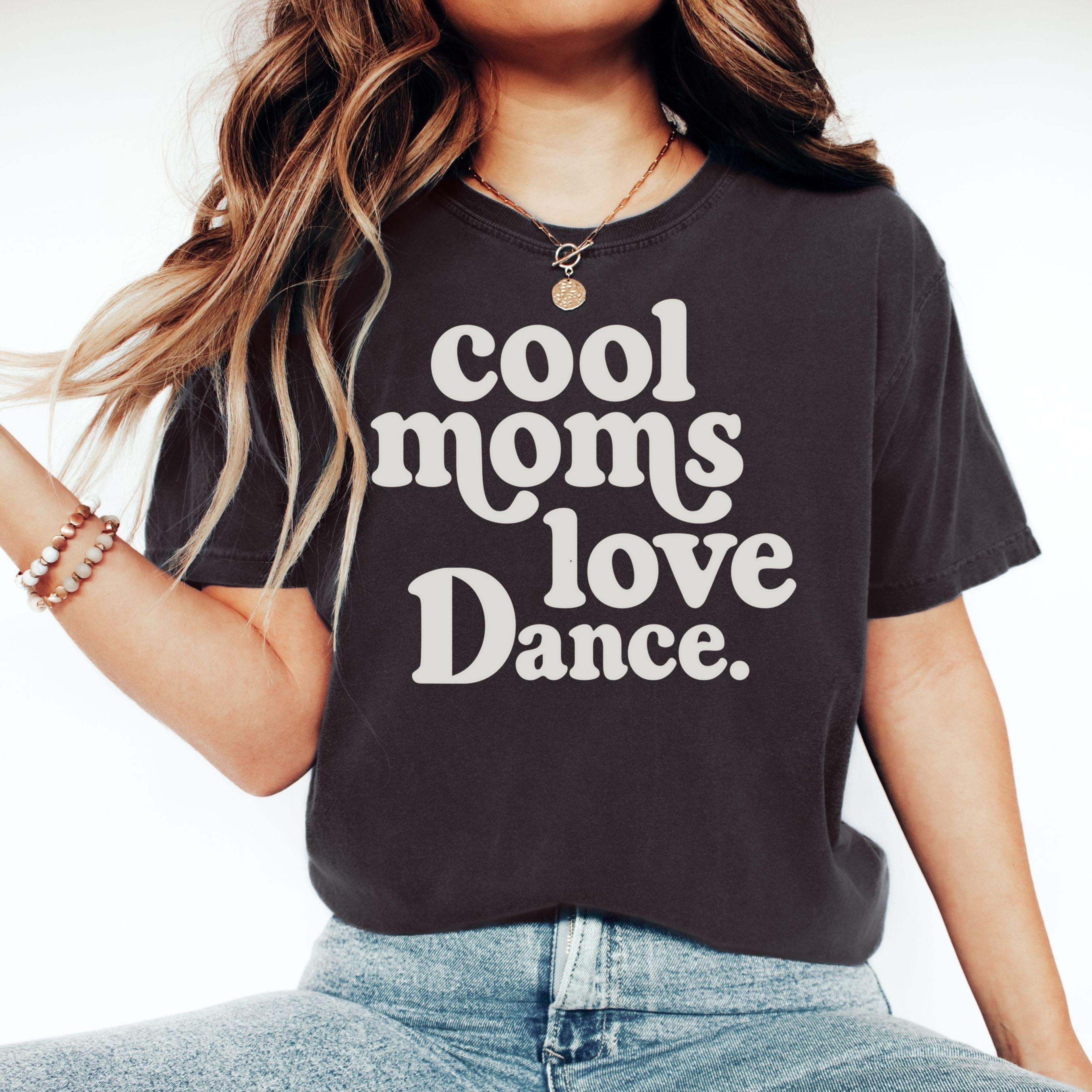 dance mom tee, cool moms love dance shirt, ballet mom gift, dance competition shirt, dance team mom gift
