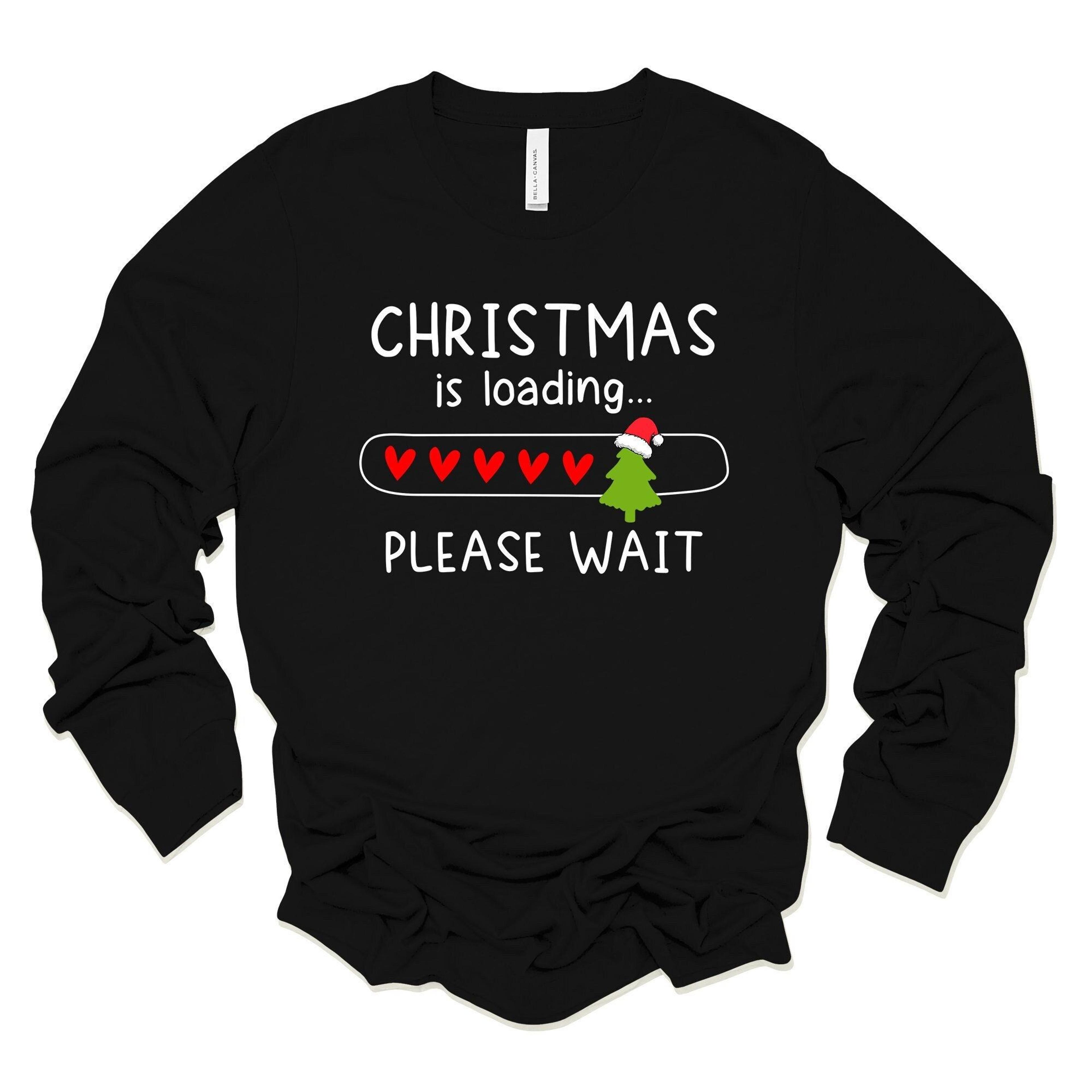 christmas is loading long sleeve tee, unisex holiday shirt