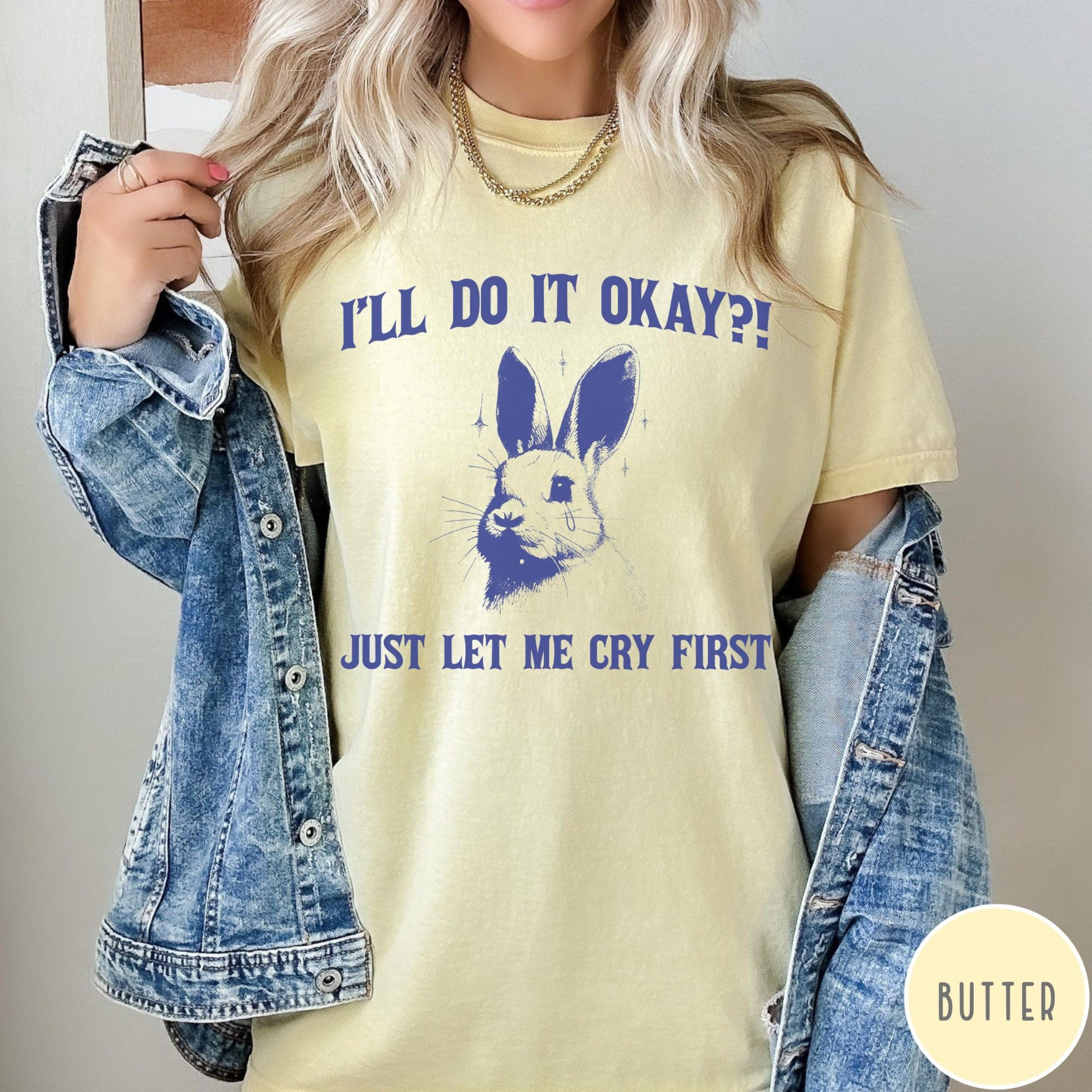 i'll do it okay just let me cry first comfort colors shirt, mental health tshirt funny vintage bunny shirt, retro rabbi