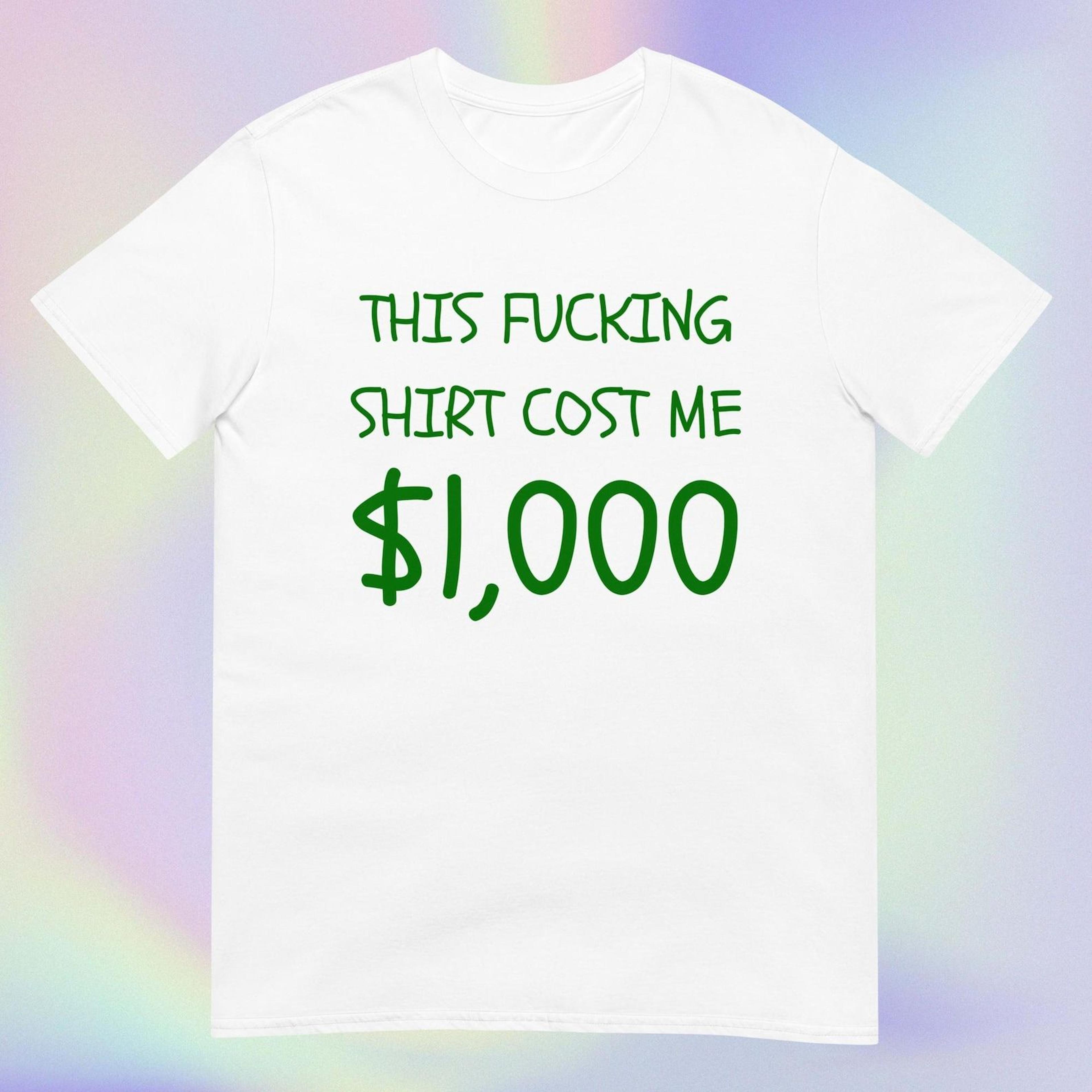 this shirt costs 1,000 dollars | most expensive etsy shirt | please buy this i need money | short-sleeve unisex t-shirt