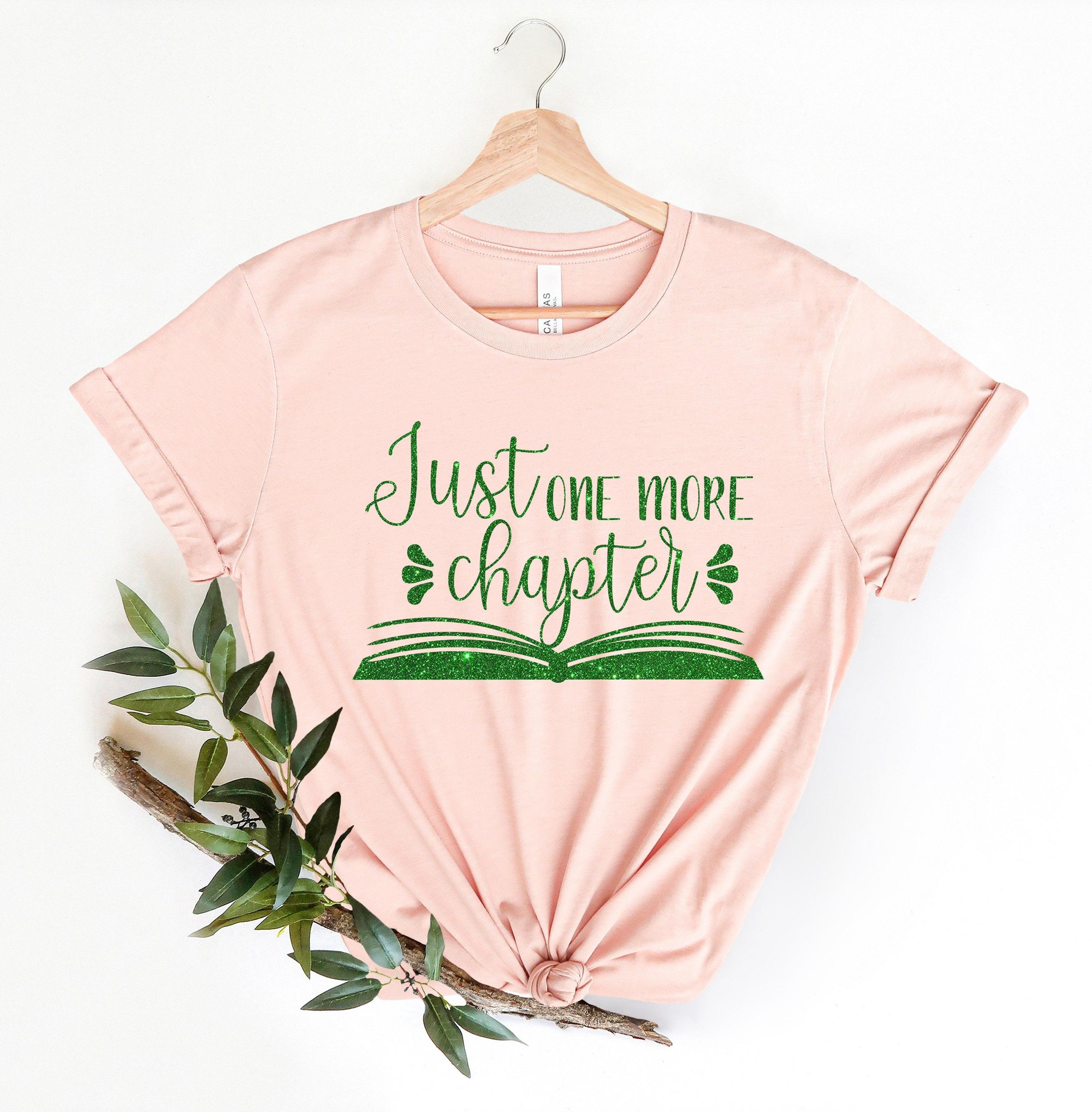 just one more chapter, reading shirt, book lover shirt, librarian shirts, teacher book shirt