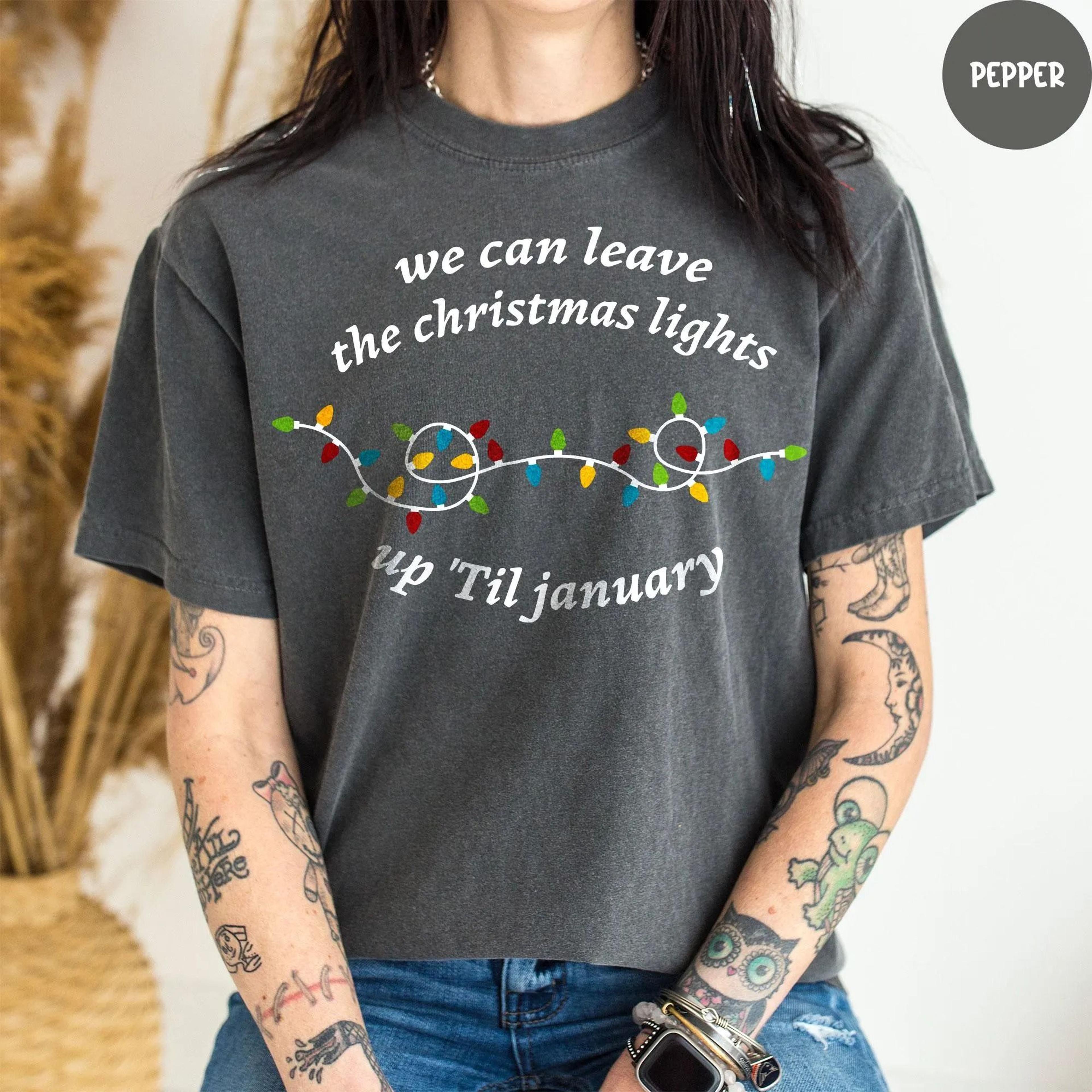 christmas shirt, we can leave the christmas lights up 'til january, christmas lights shirt