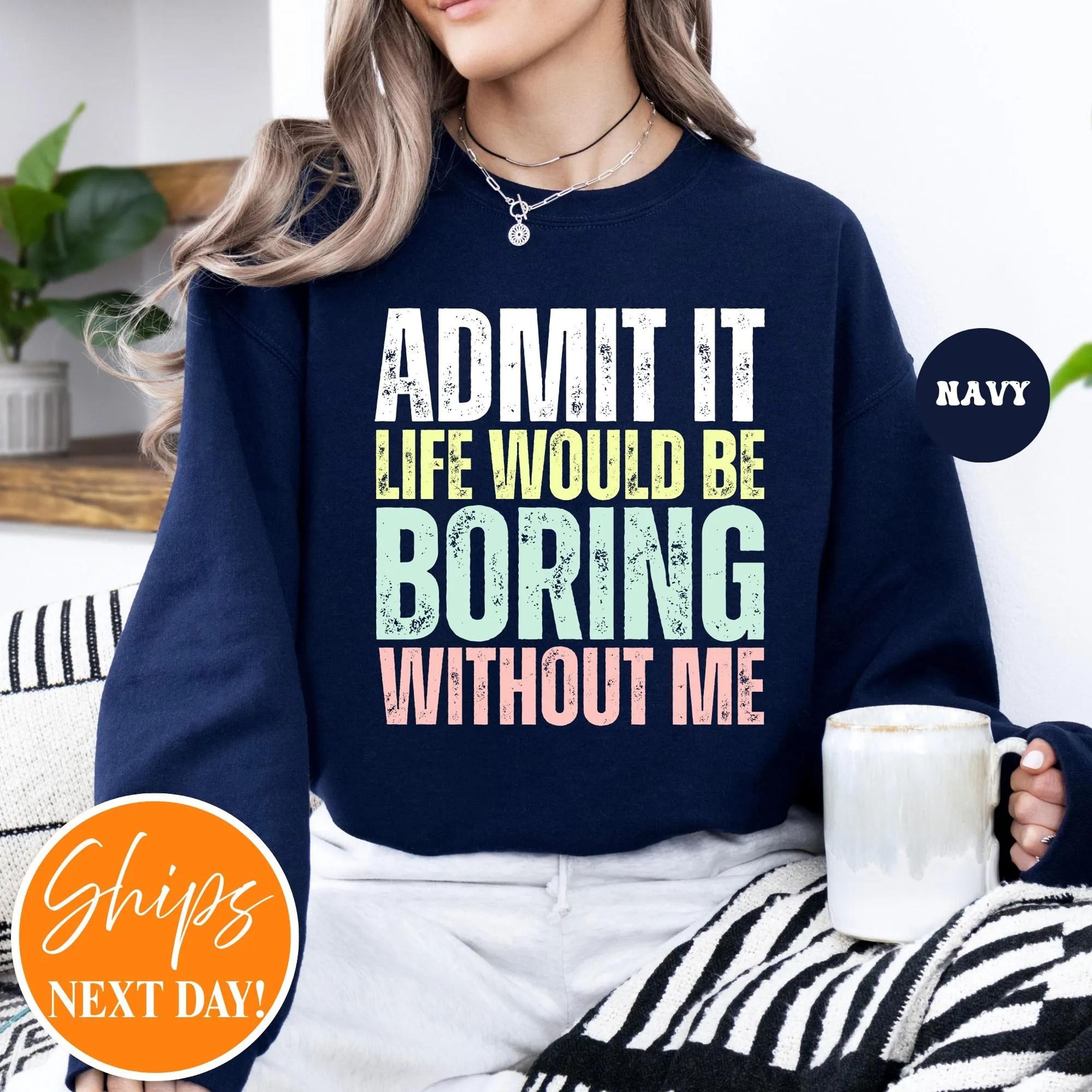 sarcastic admit it crewneck sweatshirt | funny saying graphic shirt sassy humor shirt | trendy minimalist quote top fo