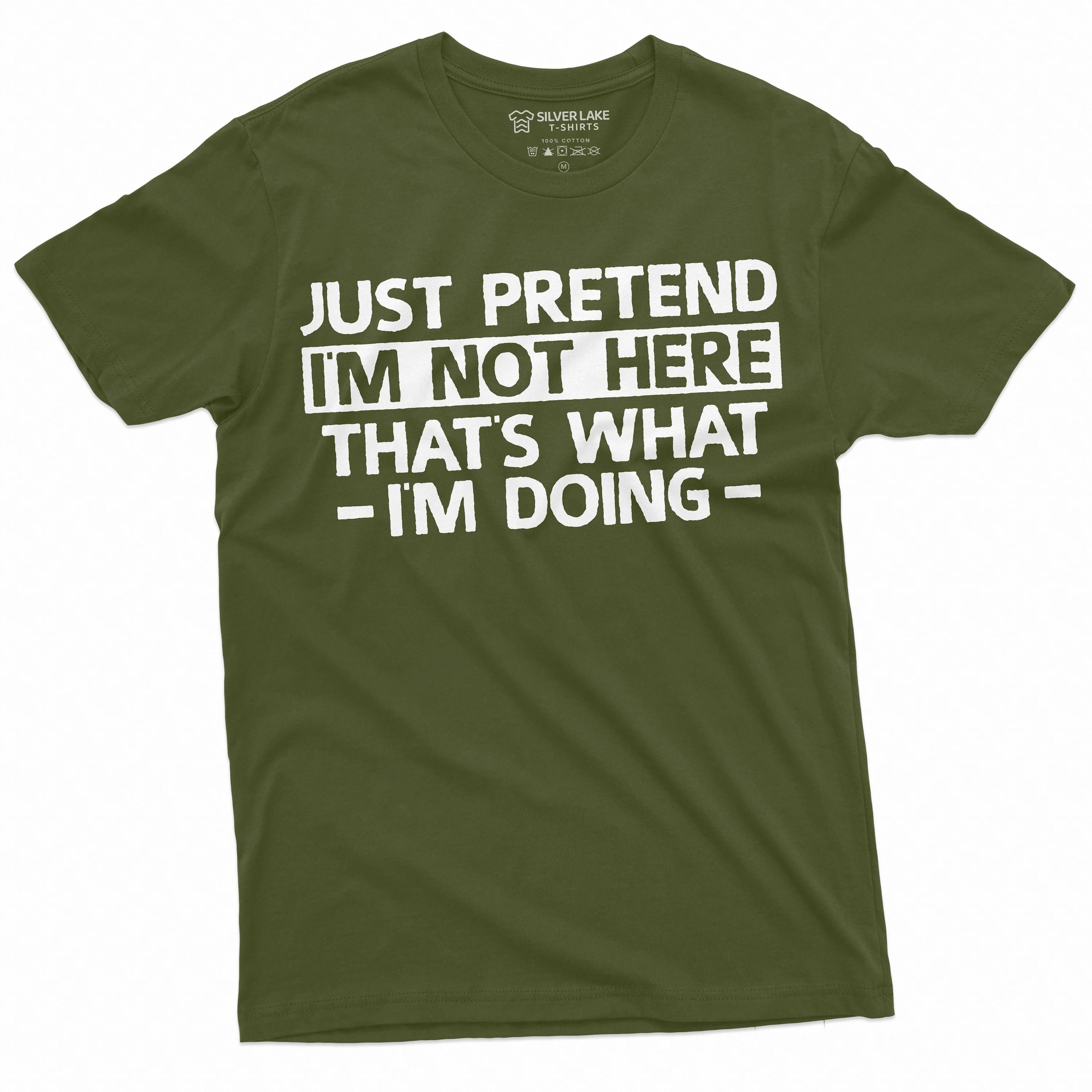men's just pretend i am not here t-shirt funny tee shirt sarcastic sarcasm humorous tee shirt birthday gift funny saying
