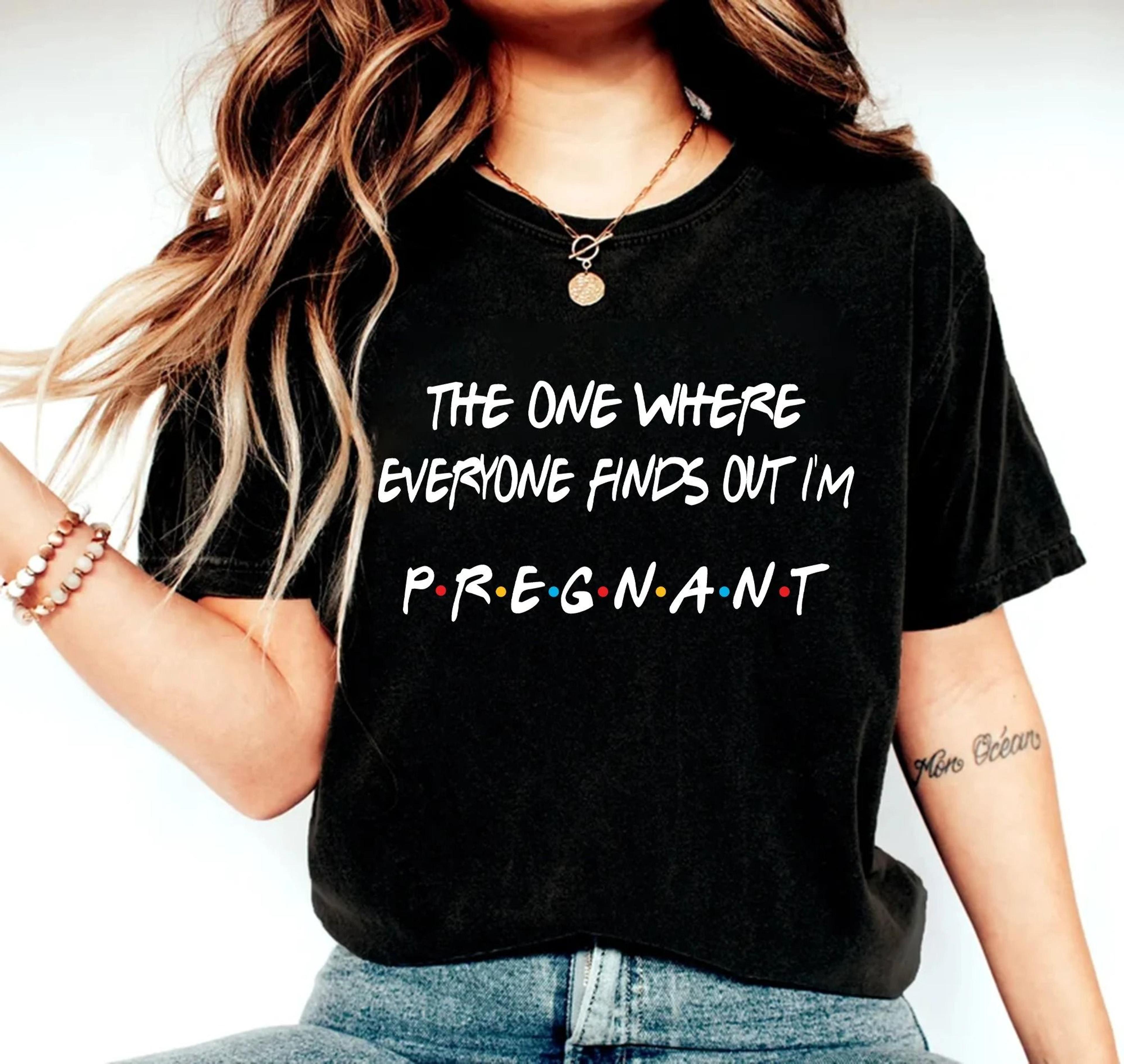 pregnancy reveal shirt the one where everyone finds out i'm pregnant pregnancy announcement t-shirt