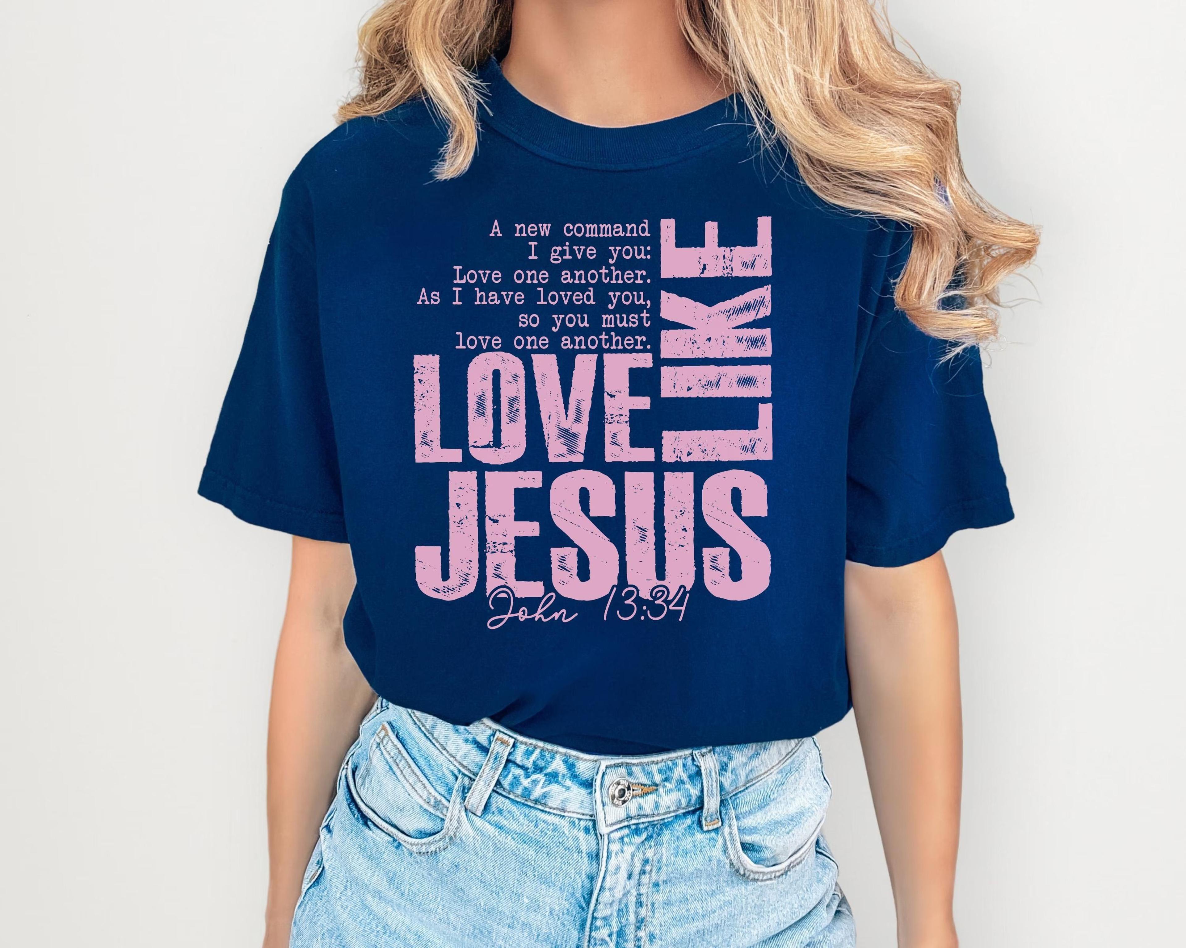 love like jesus t-shirt | scripture john, love one another