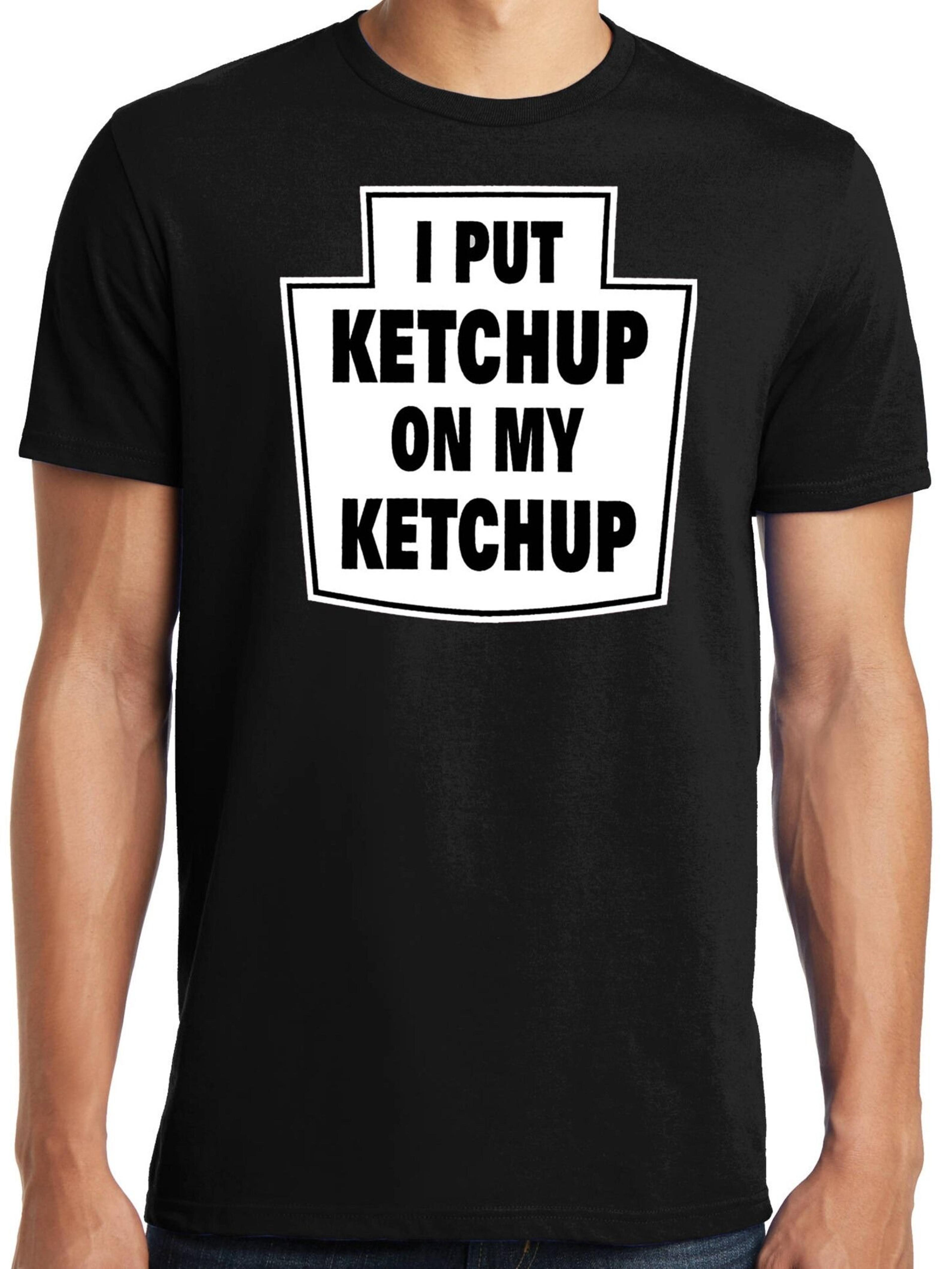big and tall king size funny i put ketchup on my ketchup t-shirt