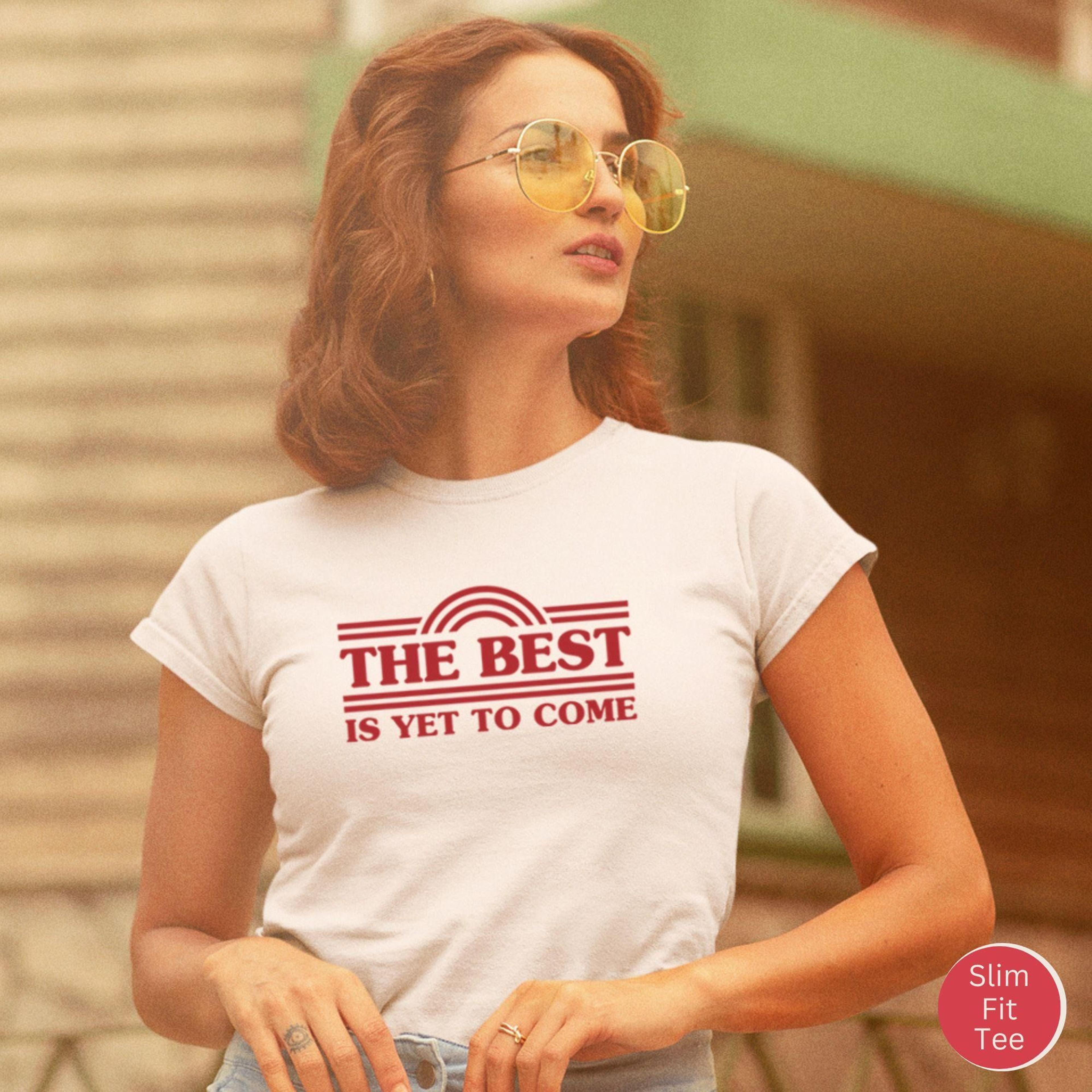 the best is yet to come shirt, retro motivational shirt, inspirational gift, positive affirmation shirt, retro graphic t