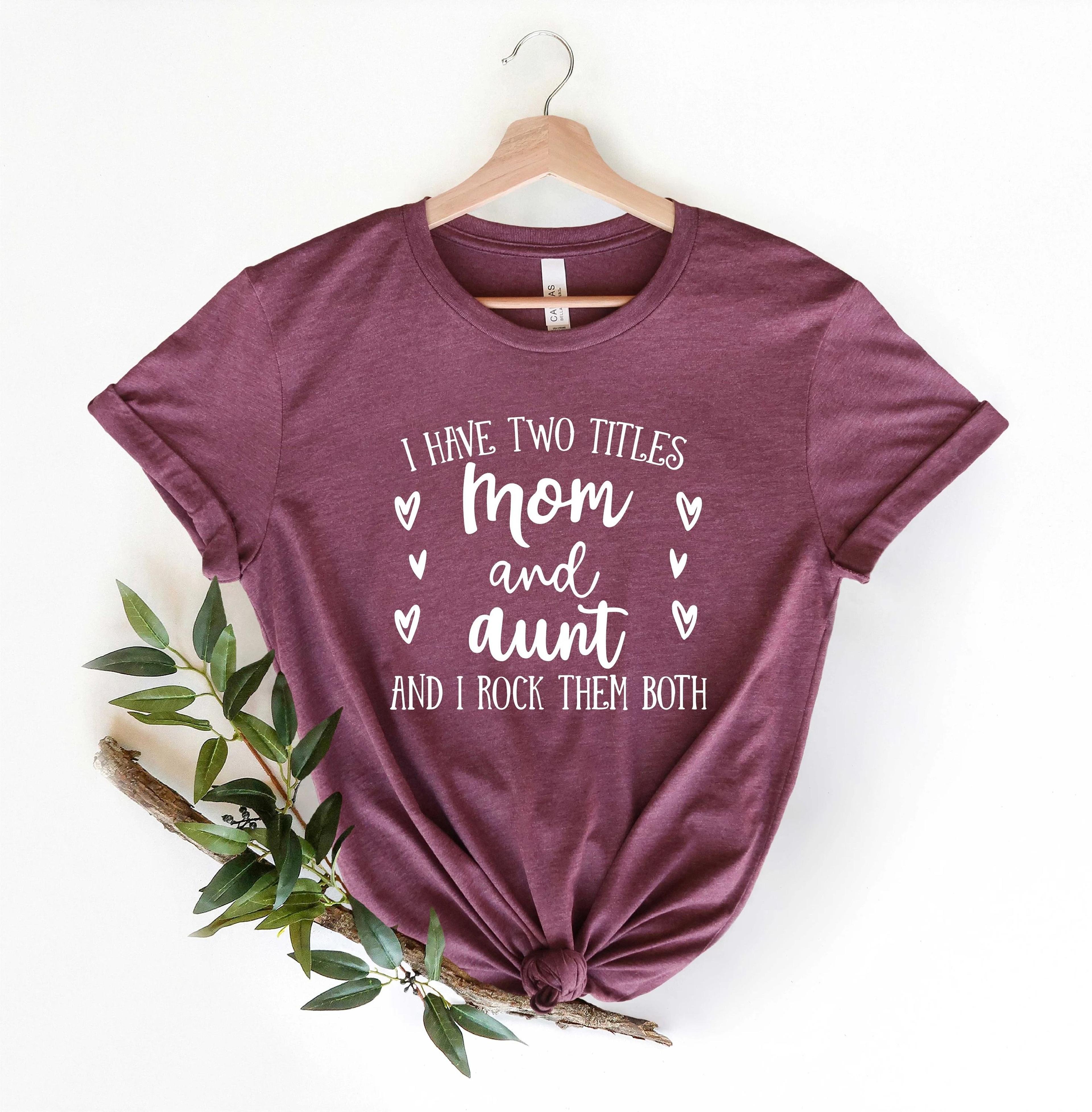 i have two titles mom and aunt shirt funny mom and aunt graphic tee mother's day gift family t-shirt