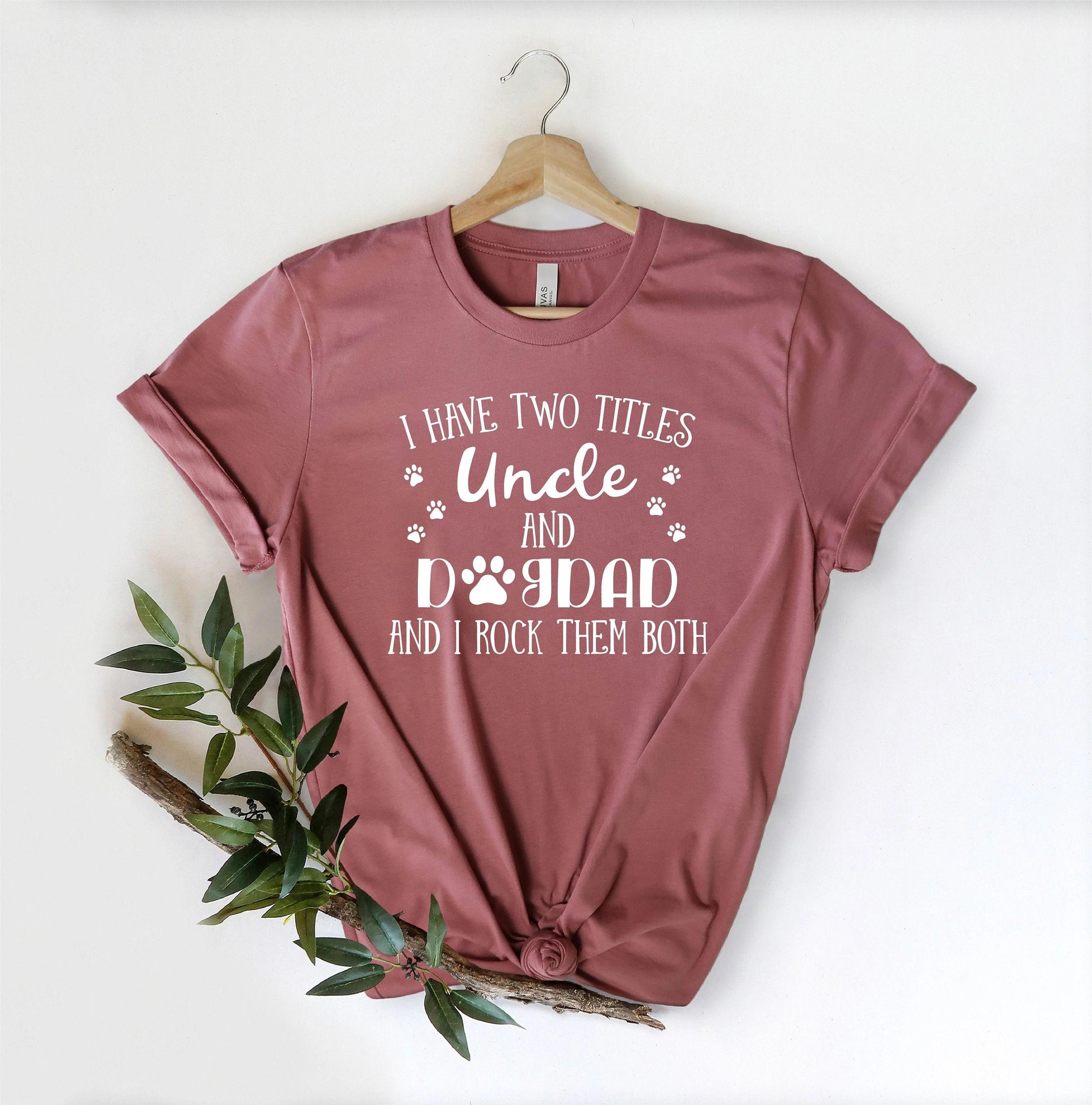 i have two titles uncle and dog dad shirt funny dog dad graphic tee father's day family gift