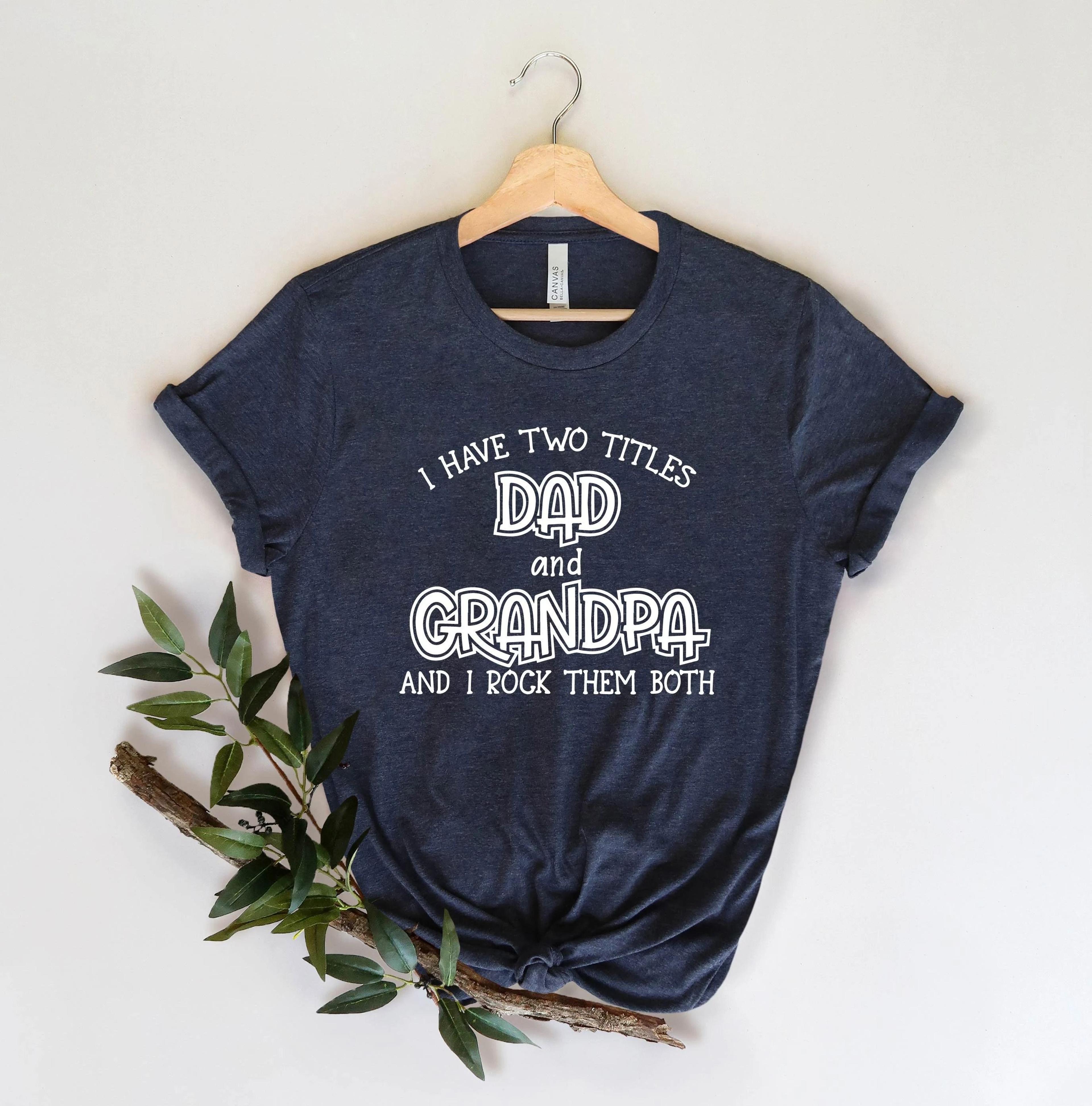 i have two titles dad and grandpa and i rock them both shirt, father's day grandpa tee