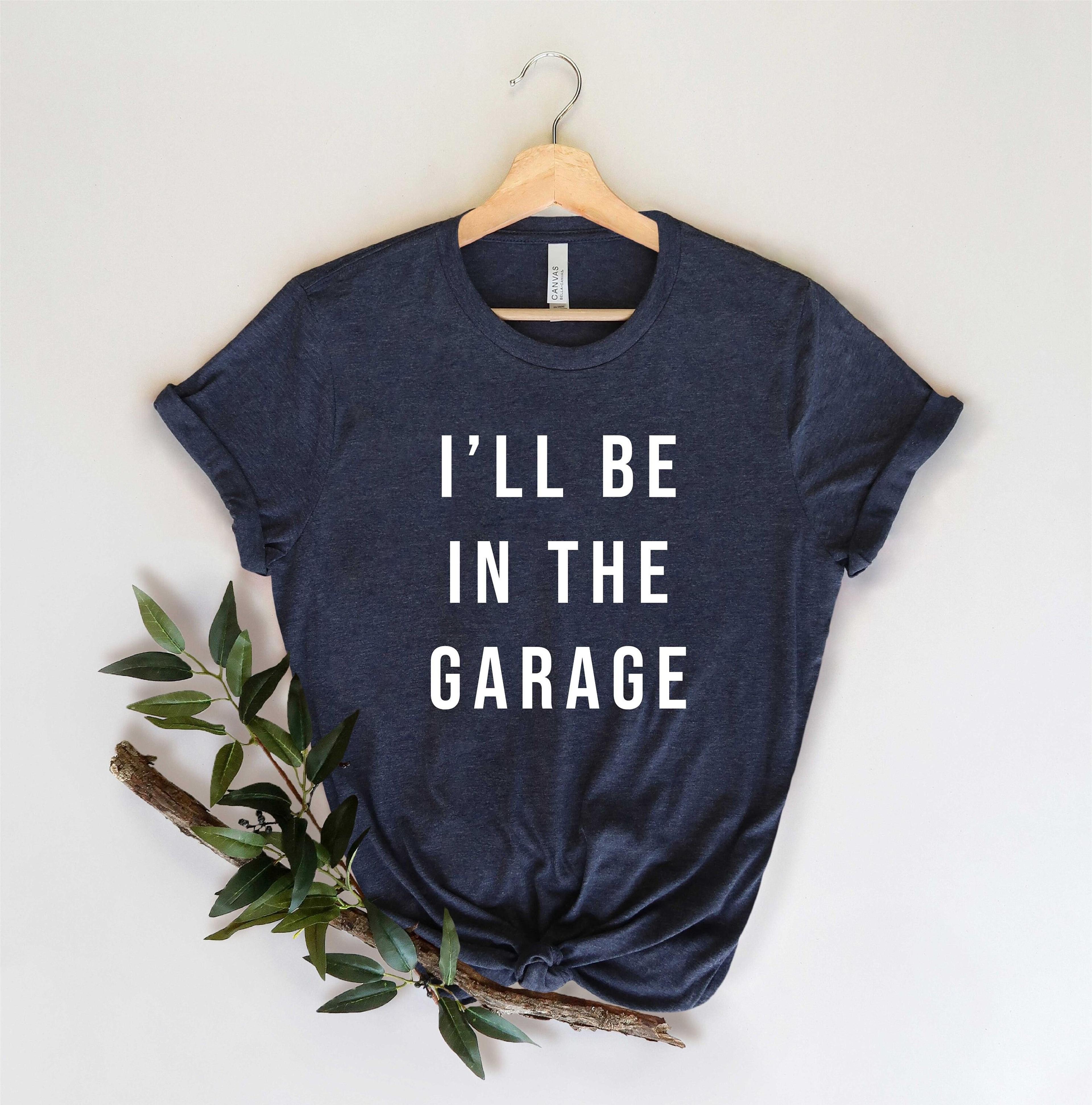 i'll be in the garage shirt, funny car mechanic tee, automotive lover graphic t-shirt