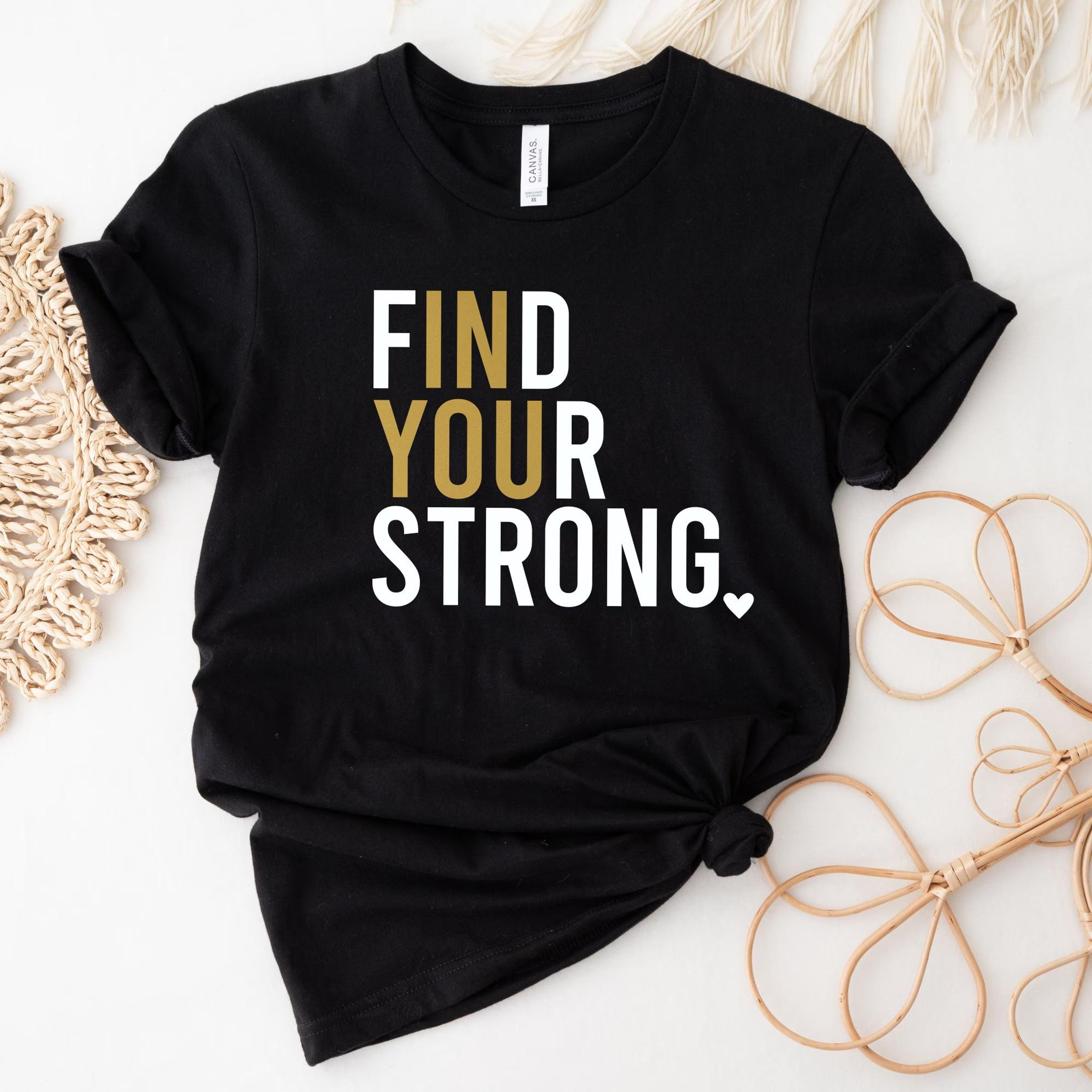 find your strong shirt, women's empowerment gym tee, motivational fitness t-shirt