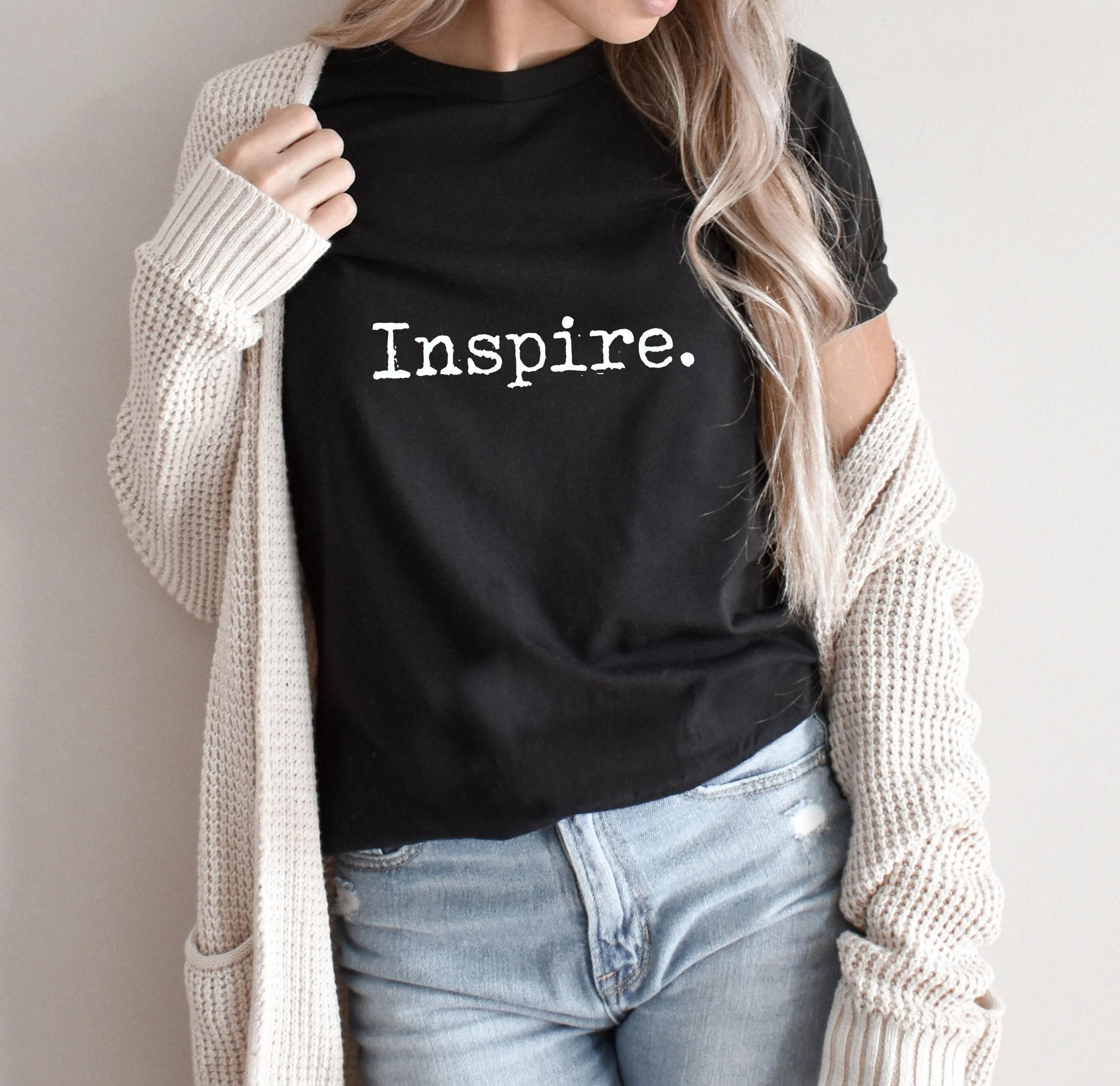inspire shirt, women's motivational t-shirt, teacher gift, inspirational graphic tee