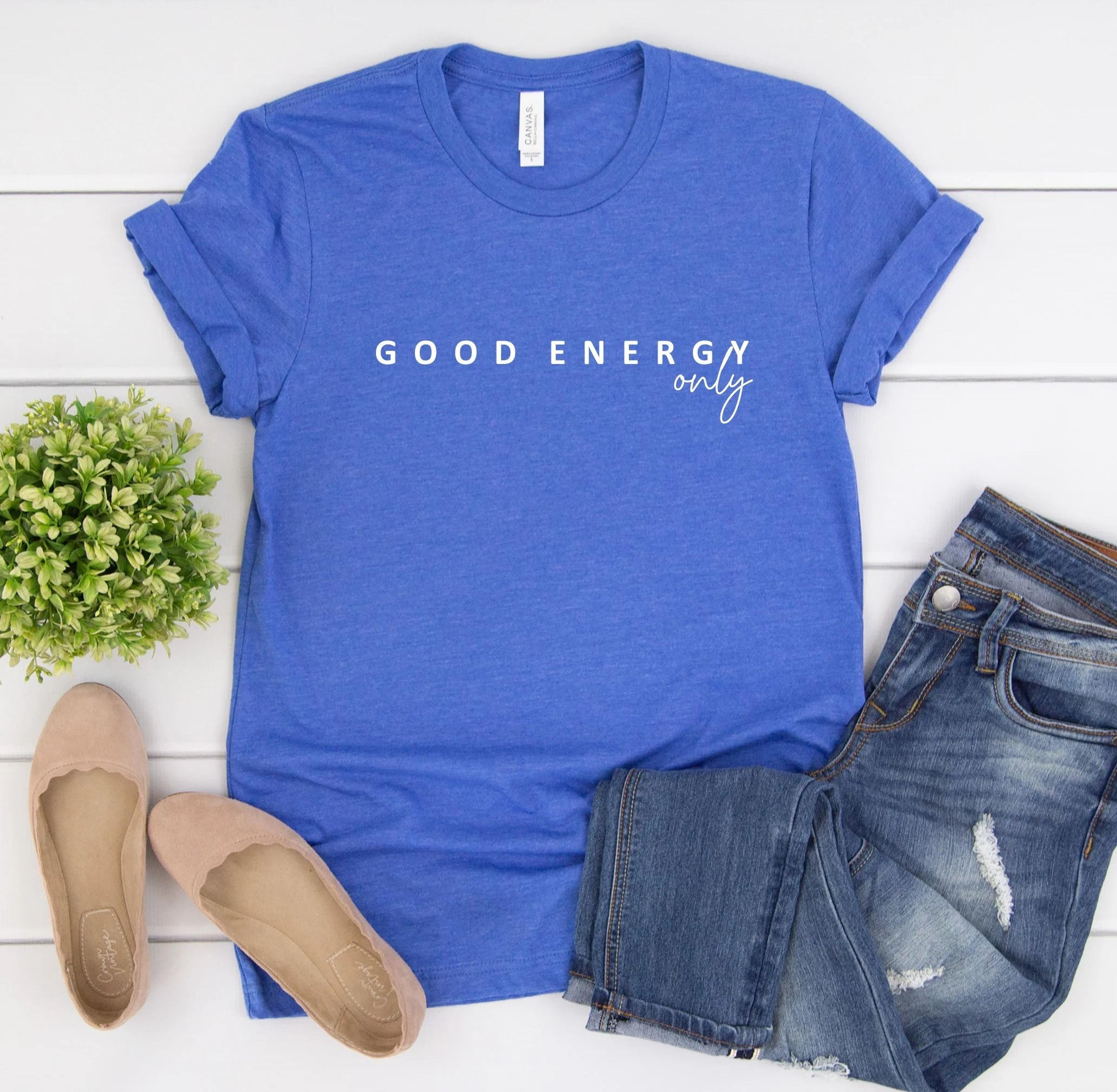 good energy only shirt, inspirational graphic tee, positive vibes t-shirt