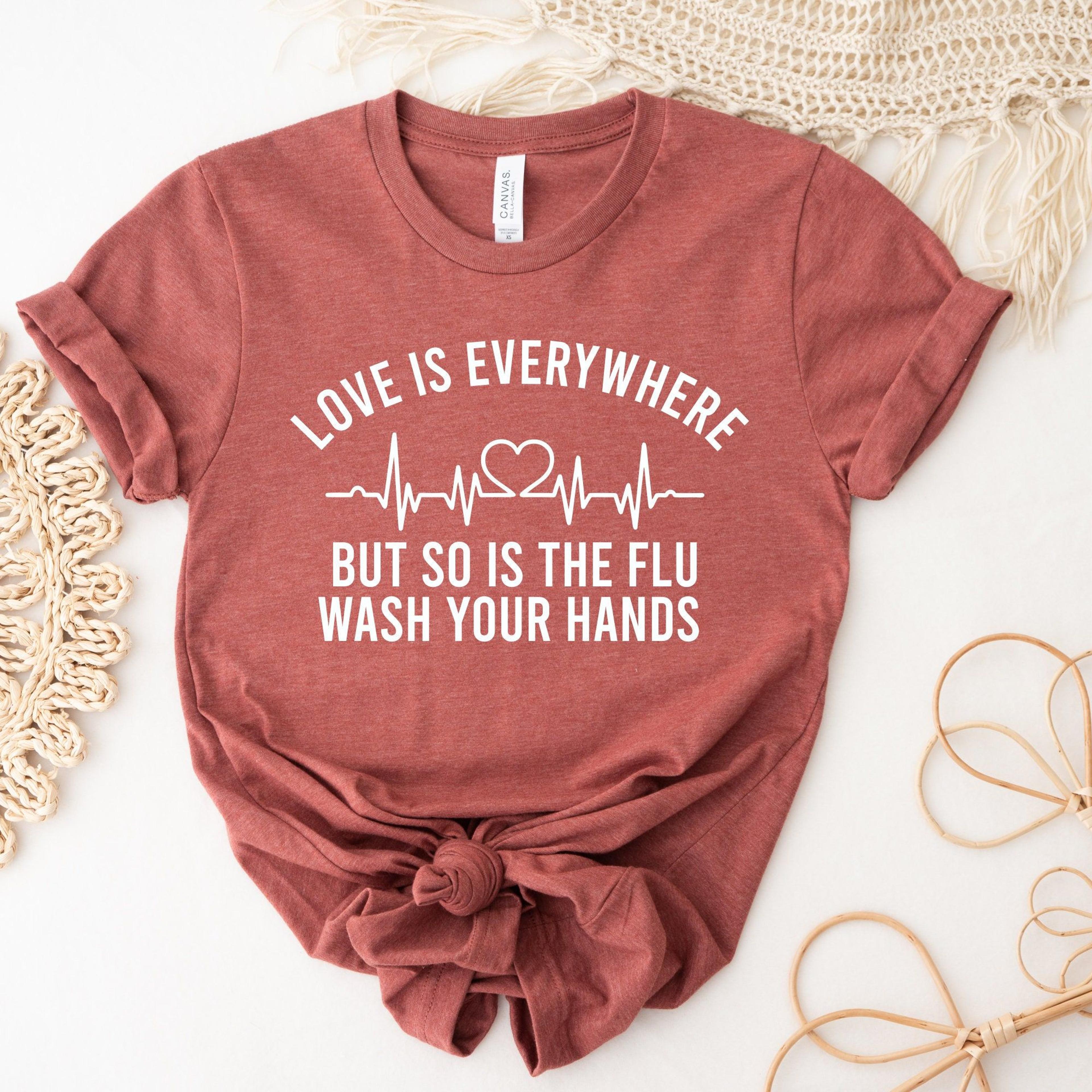 funny nurse t-shirt wash your hands love is everywhere