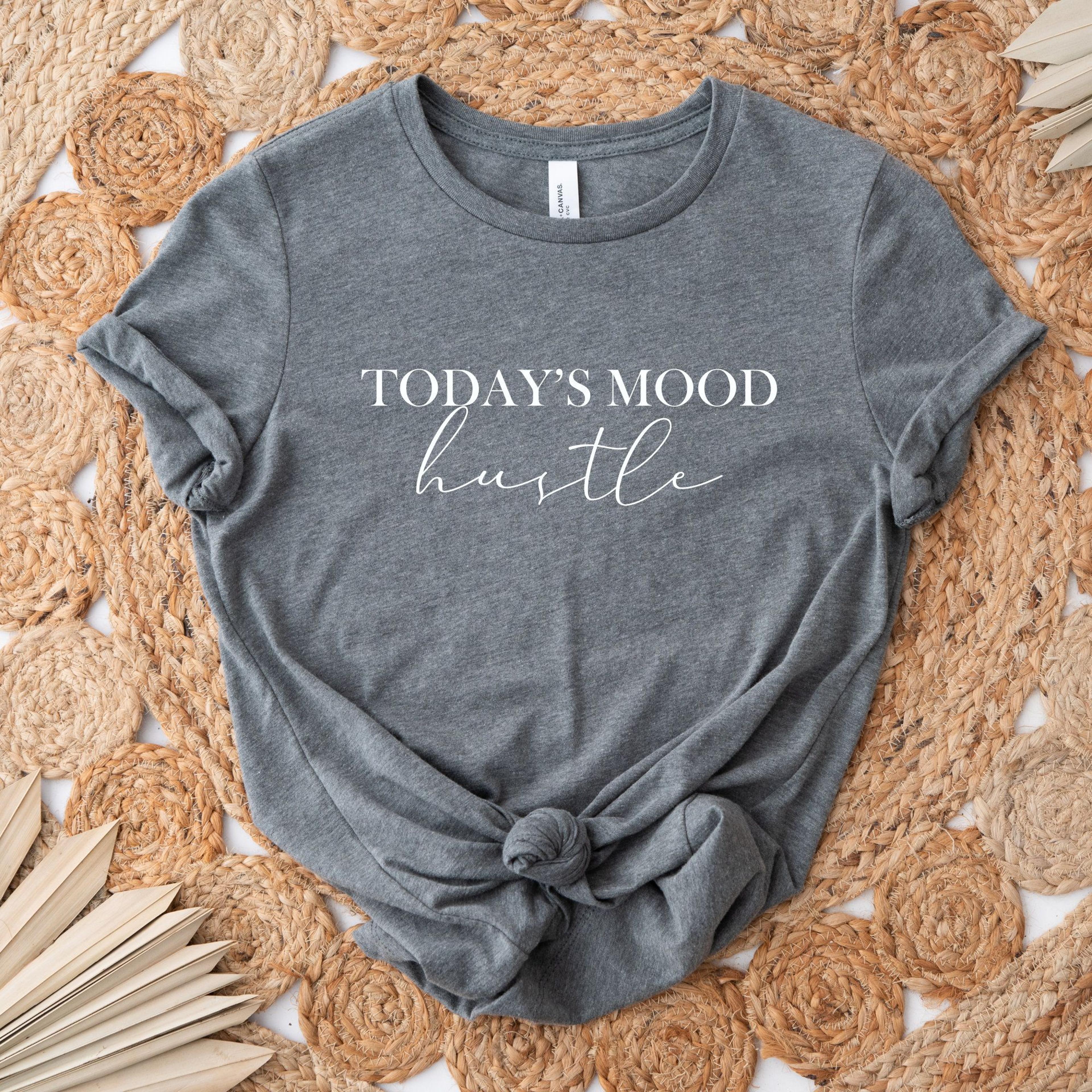 today's mood hustle shirt women empowerment tee