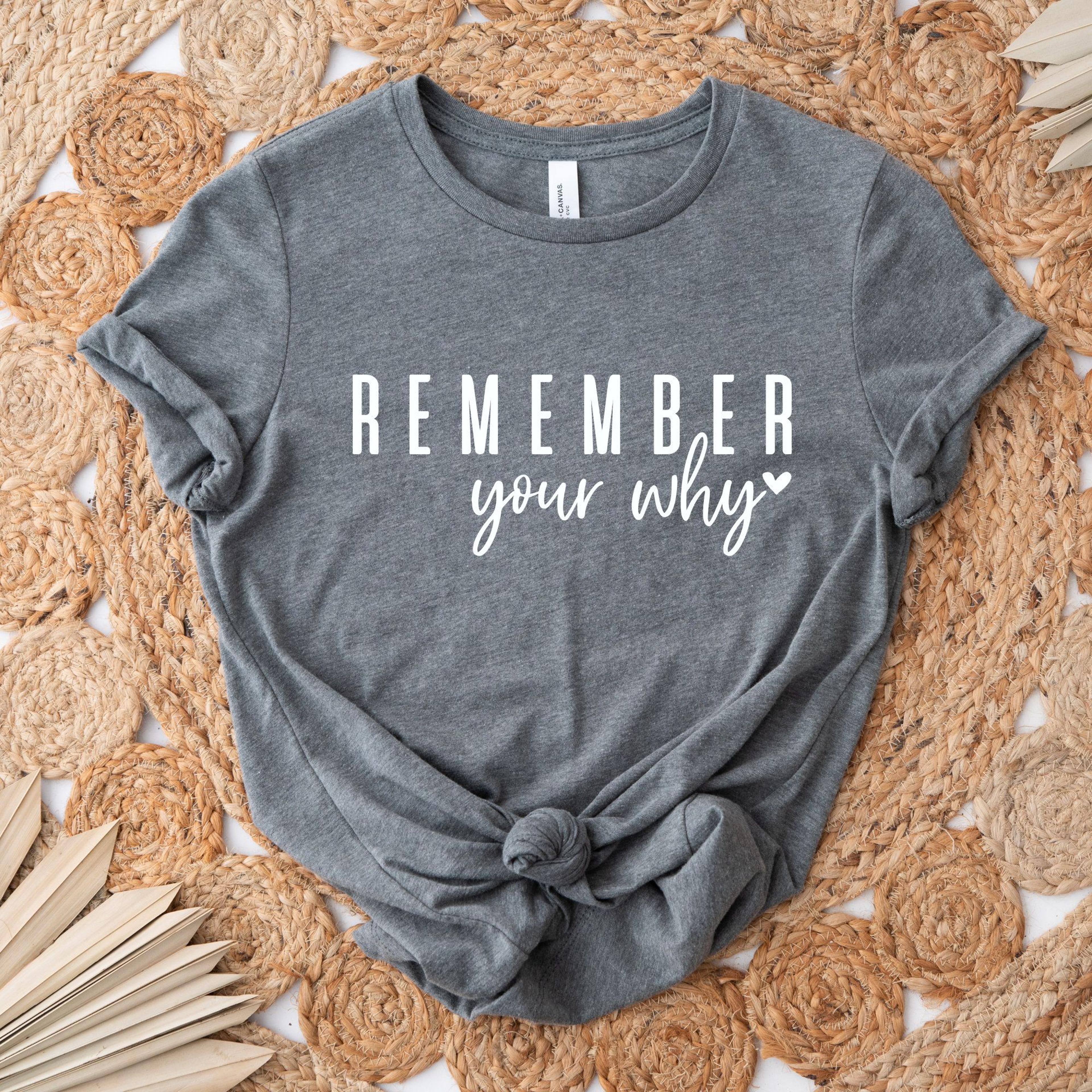 remember your why shirt inspirational women's tee