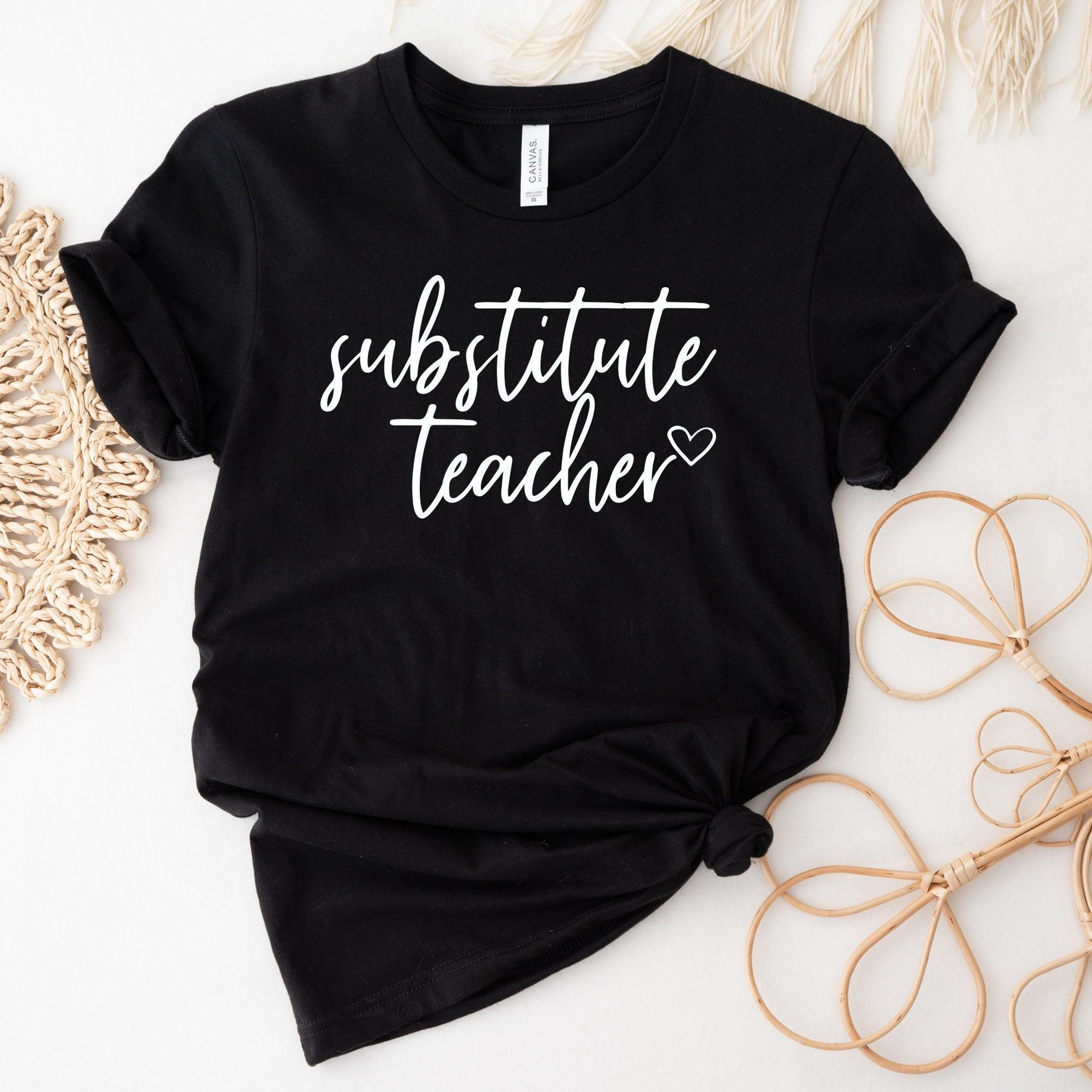 substitute teacher shirt everyday wearing tee