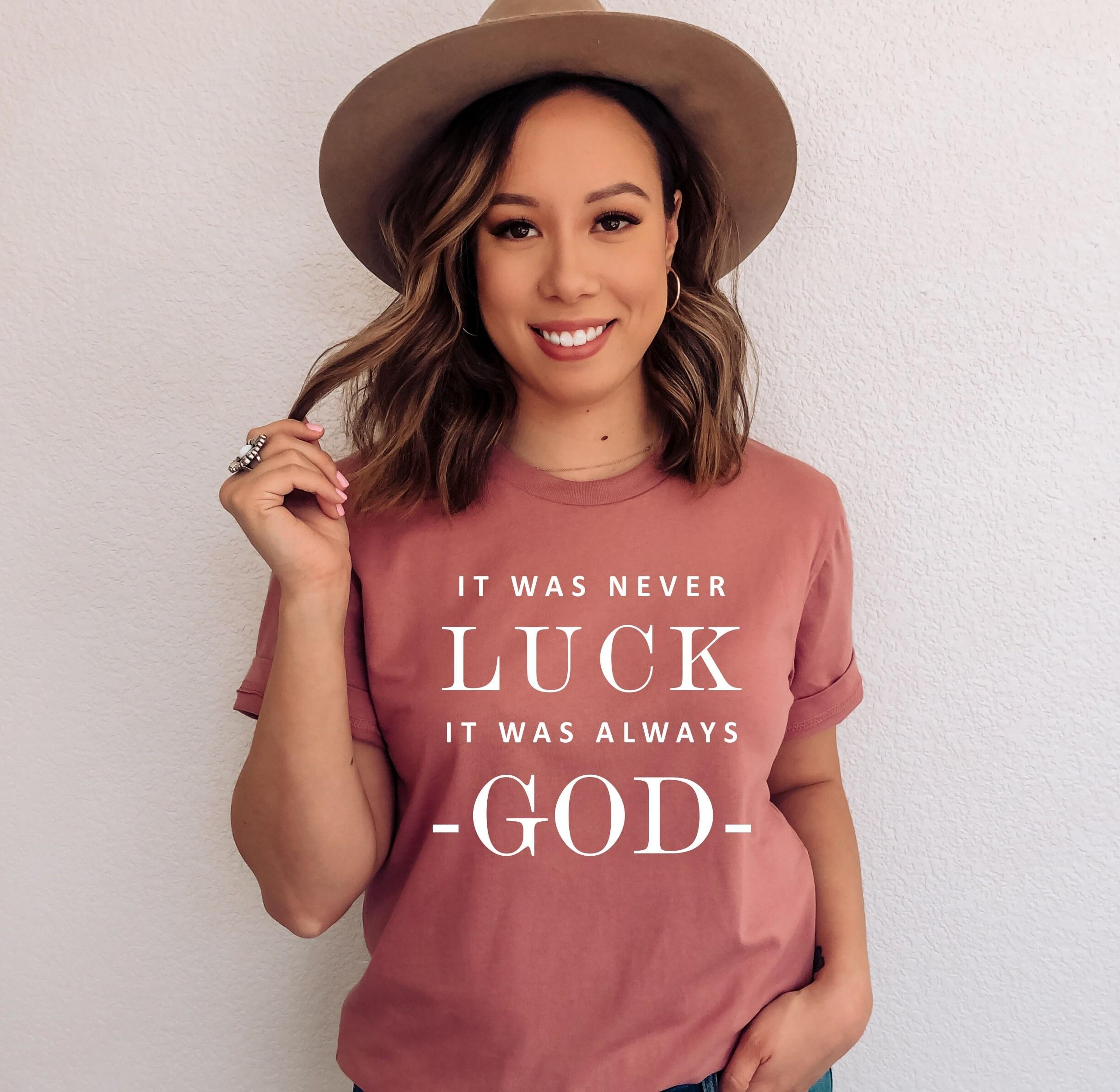 inspirational christian t-shirt it was never luck always god