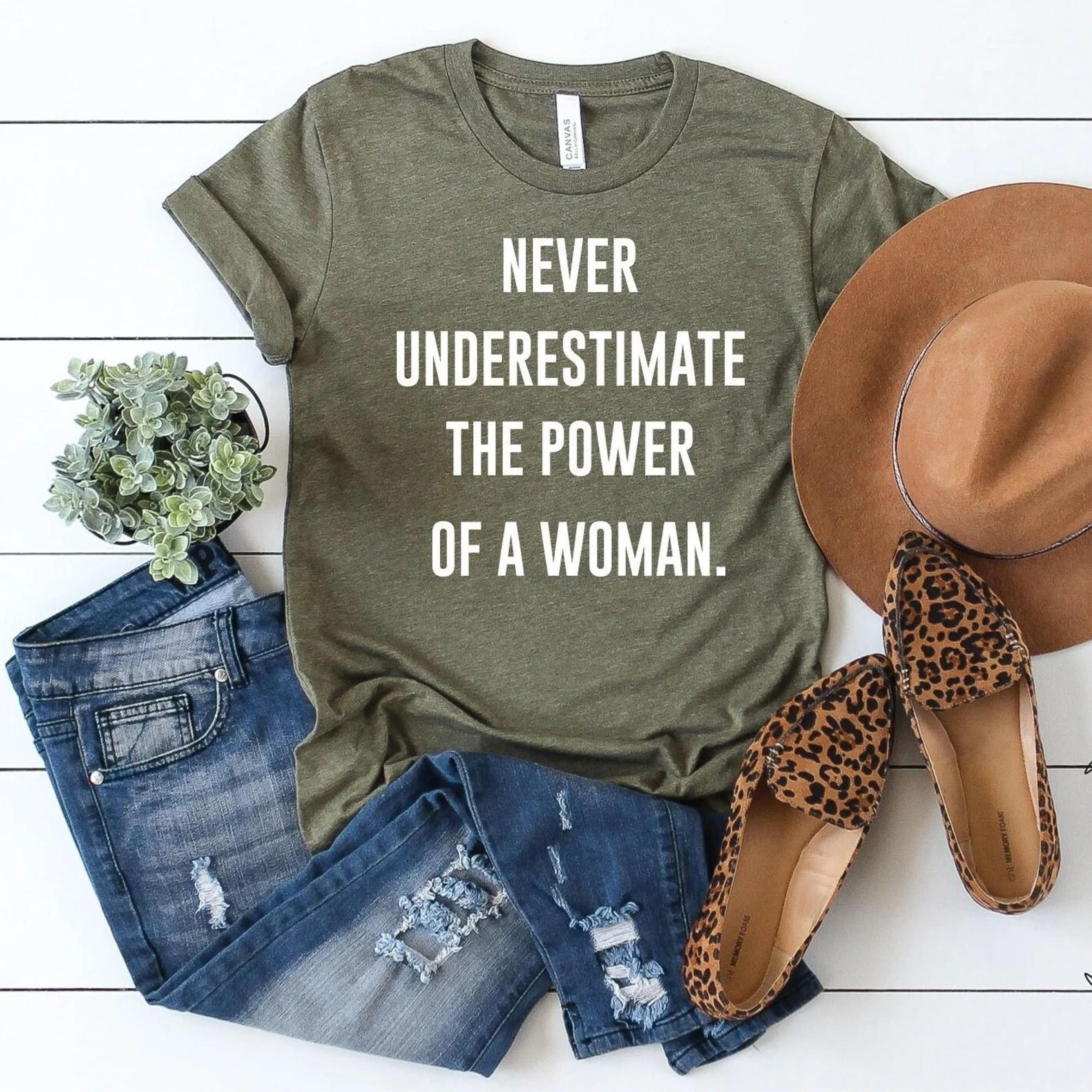 women empowerment shirt "never underestimate" graphic tee