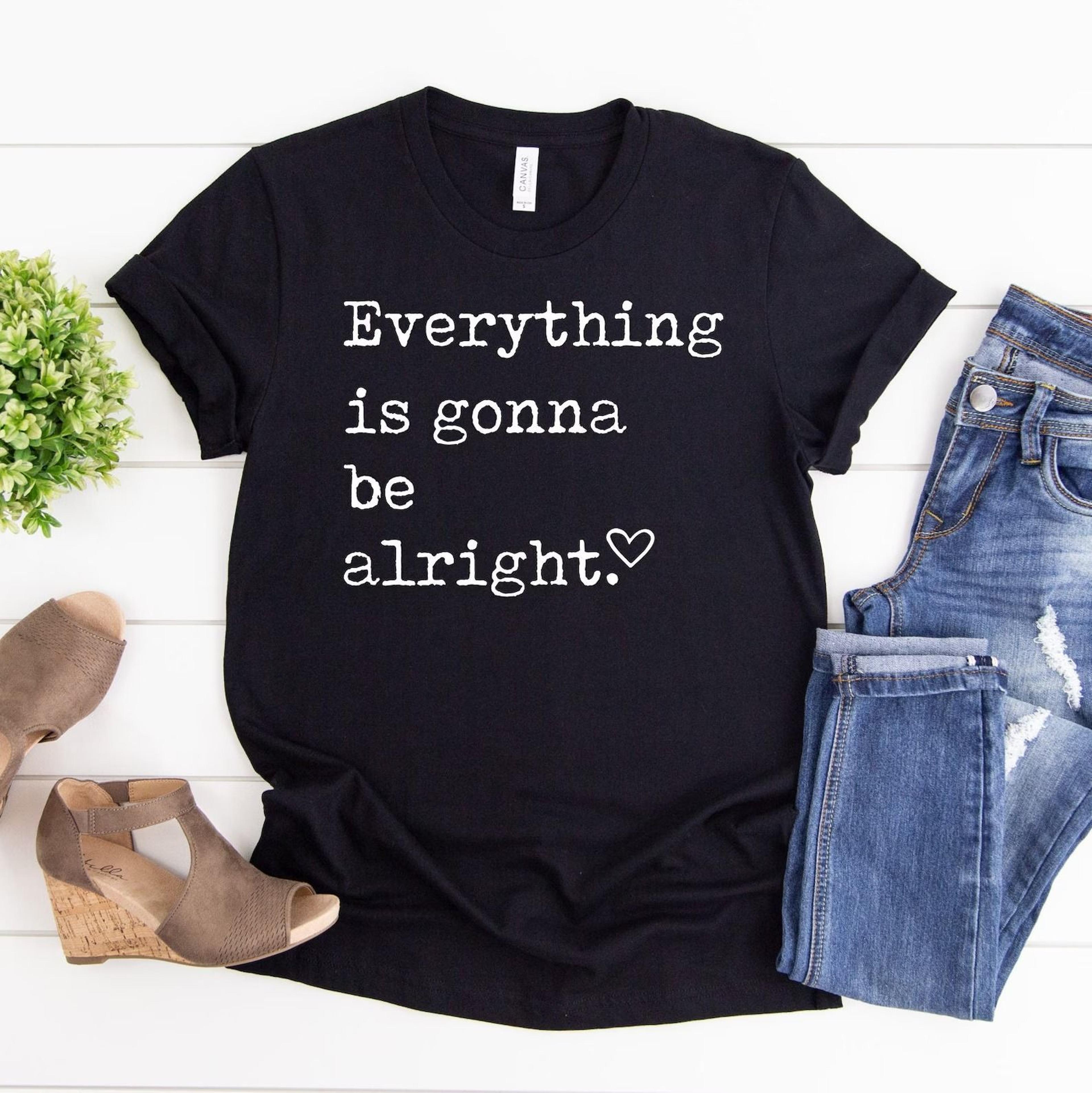inspirational graphic tee everything is gonna be alright shirt