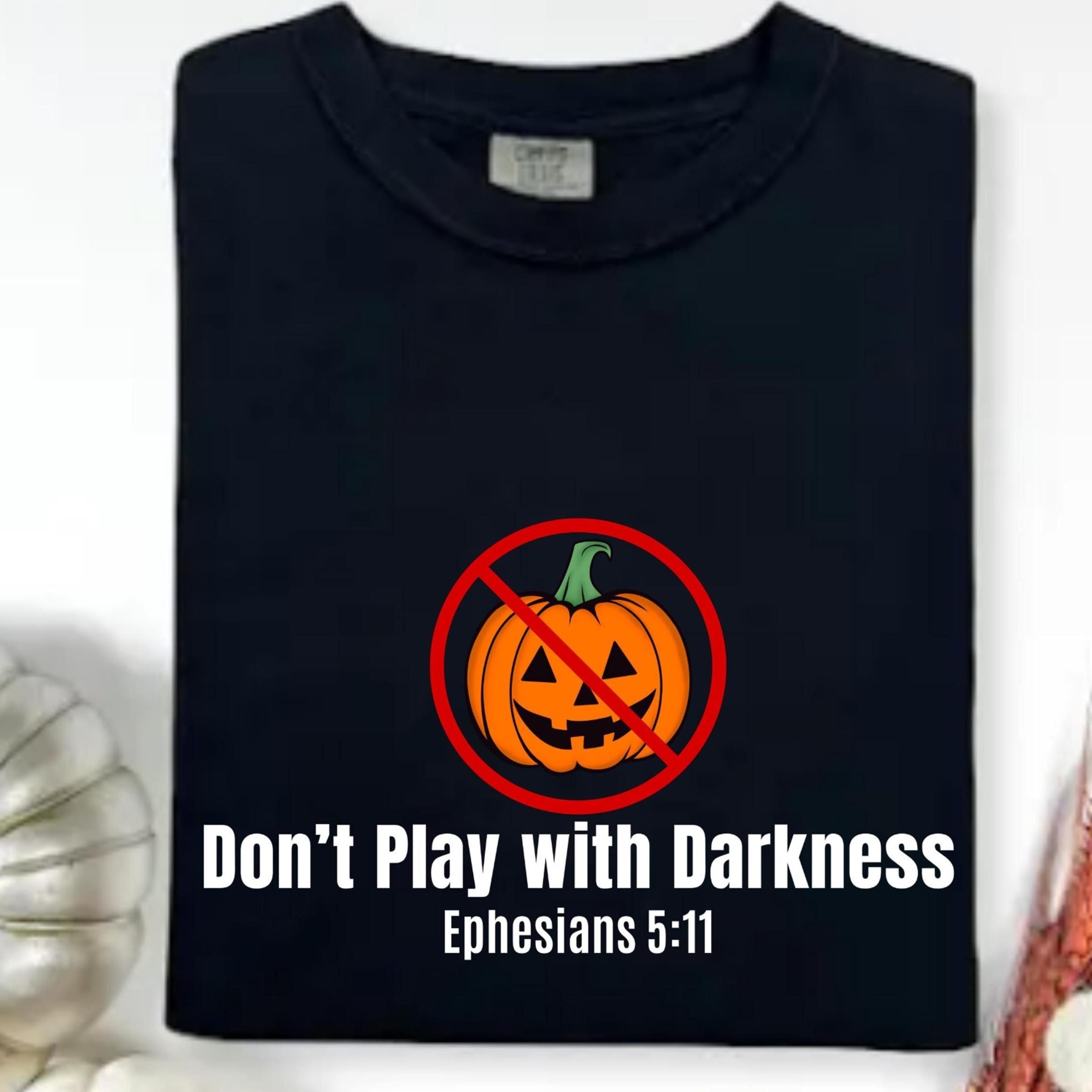 don't play with darkness shirt, comfort colors shirt, anti-halloween t-shirt, christian halloween shirt, ephesians 5:11