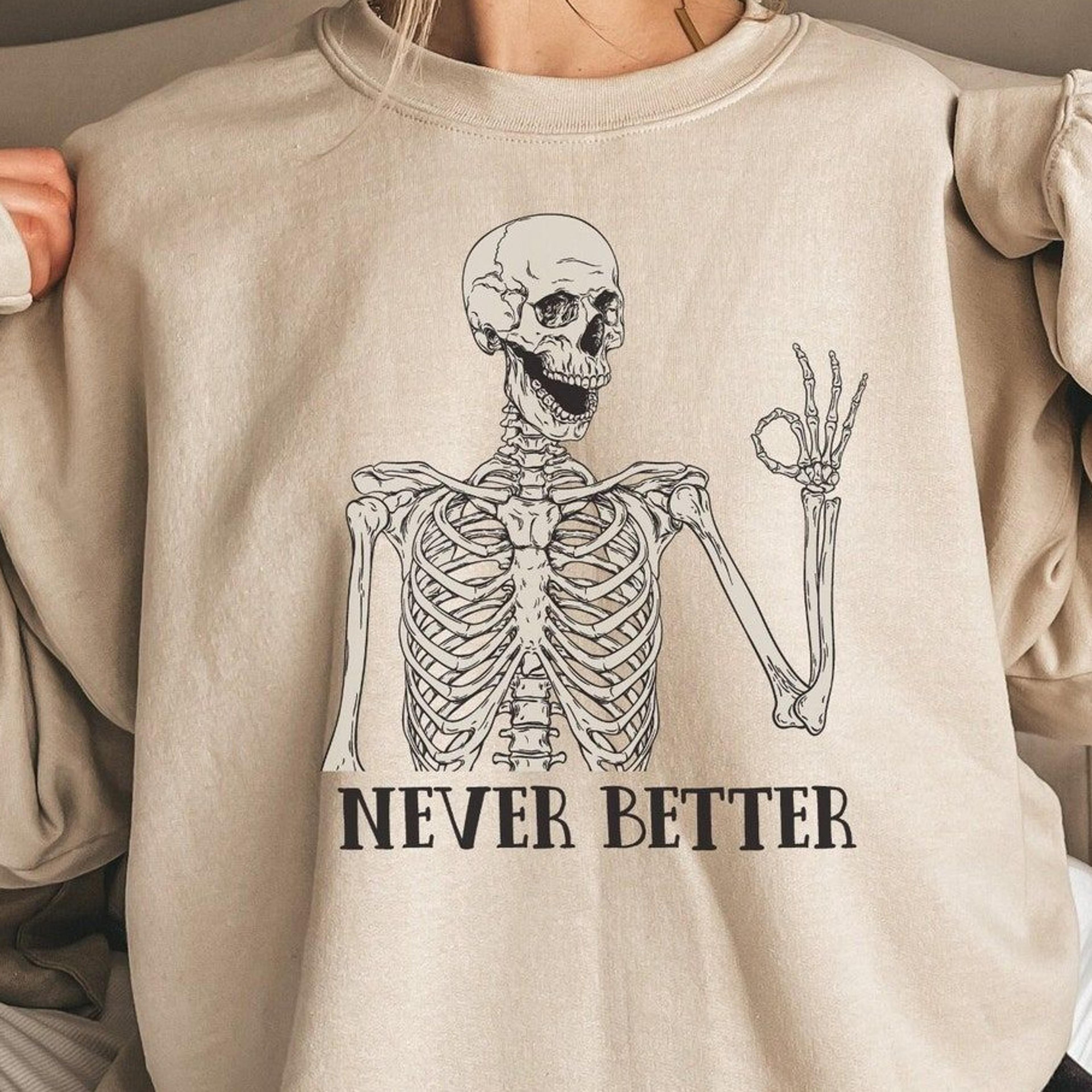 never better skeleton sweatshirt funny dead inside sarcastic graphic sweater
